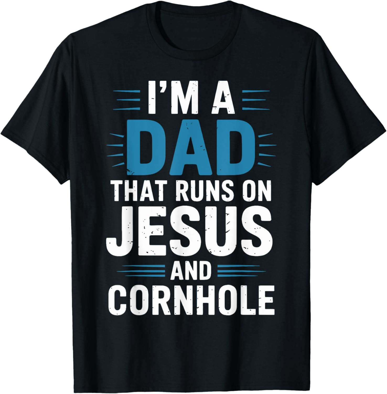 I'm a Dad That Runs on Jesus and Cornhole