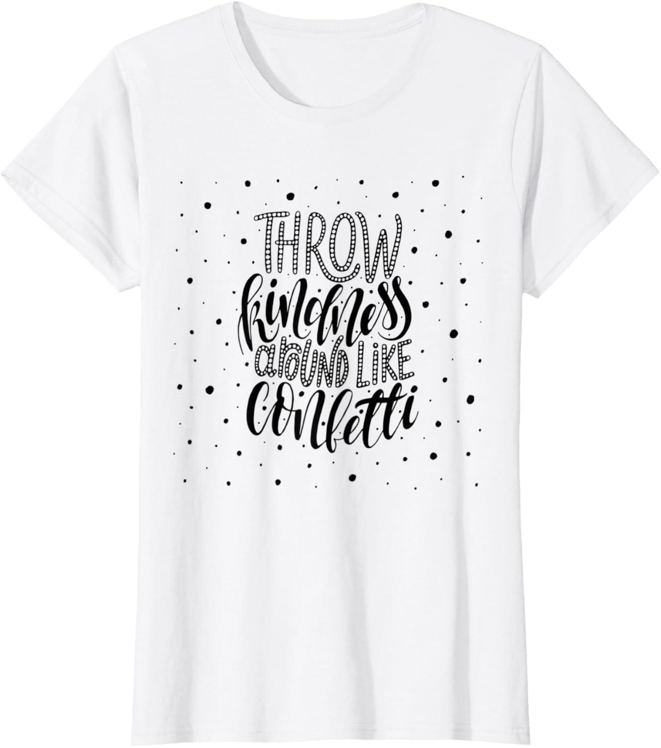 Throw Kindness Around Like Confetti T-Shirt