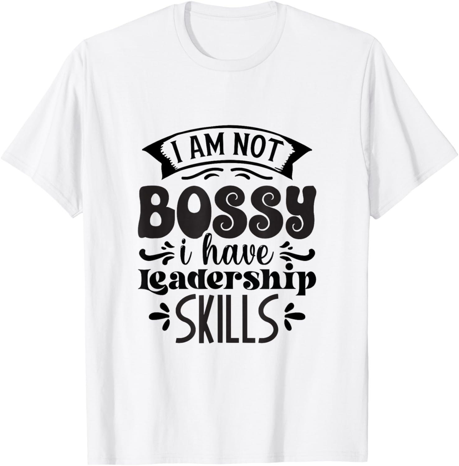 I Am Not Bossy I Have Leadership Skills