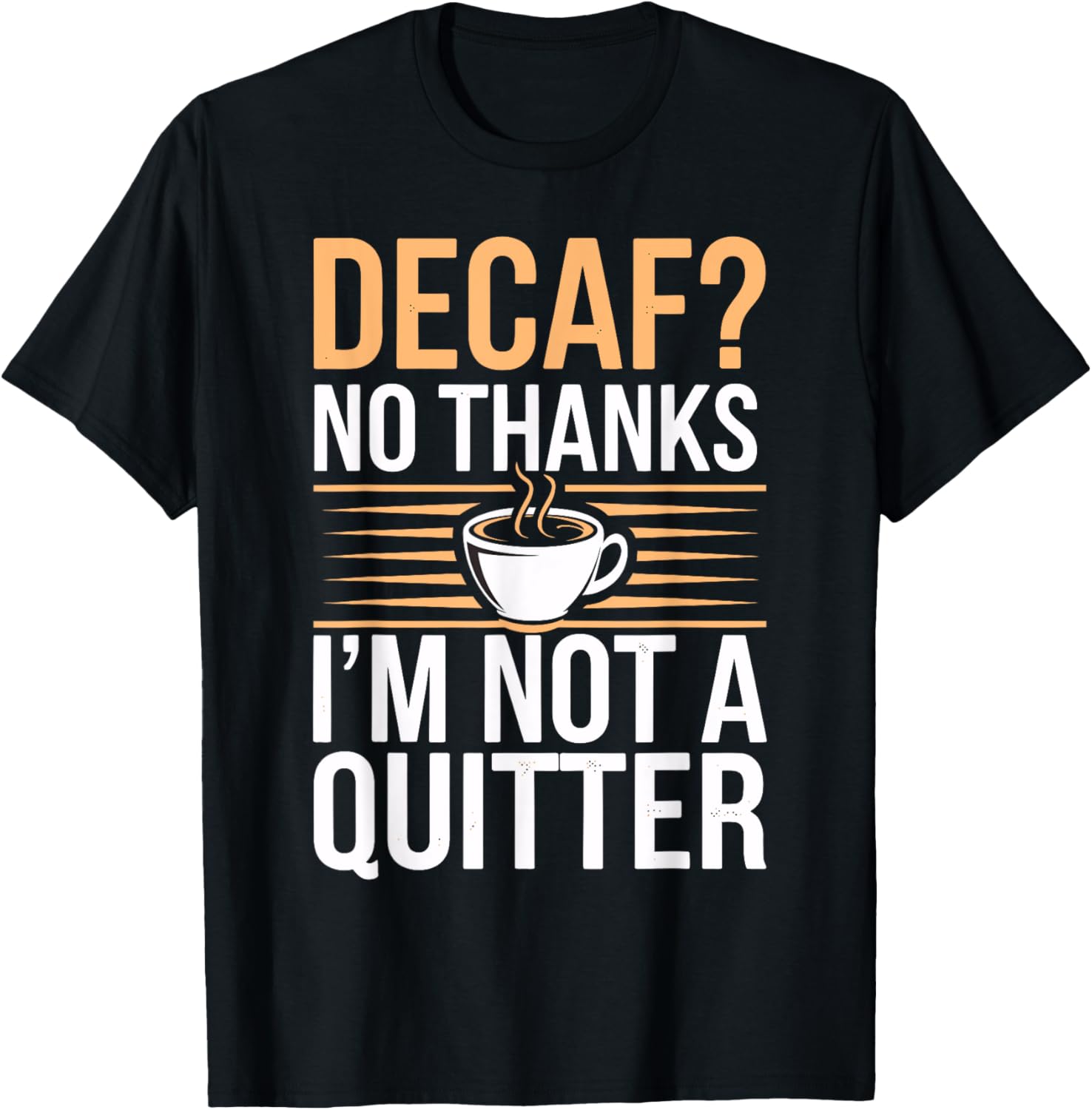 Decaf? No Thanks I'm Not a Quitter