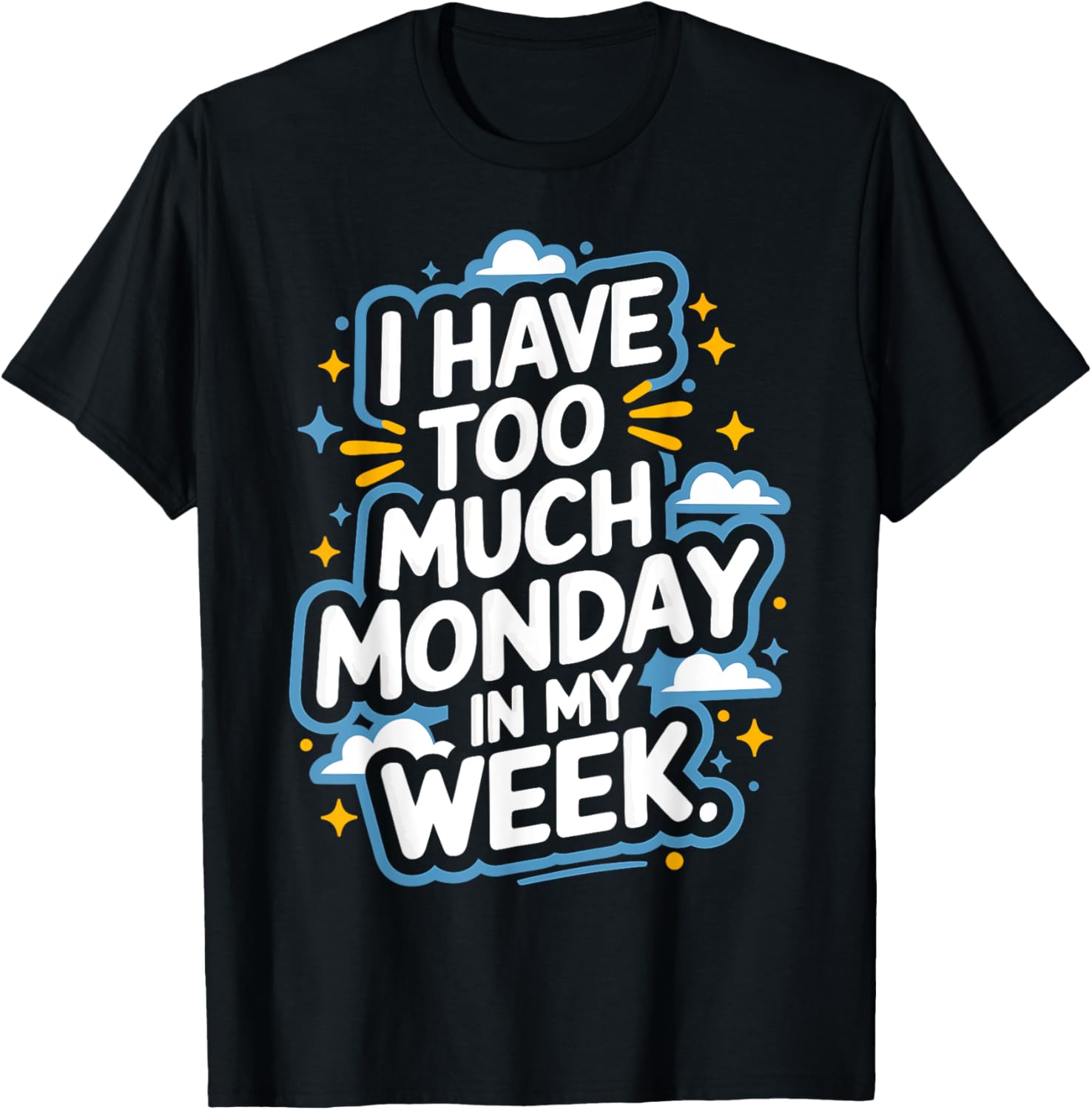 I Have Too Much Monday In My Week