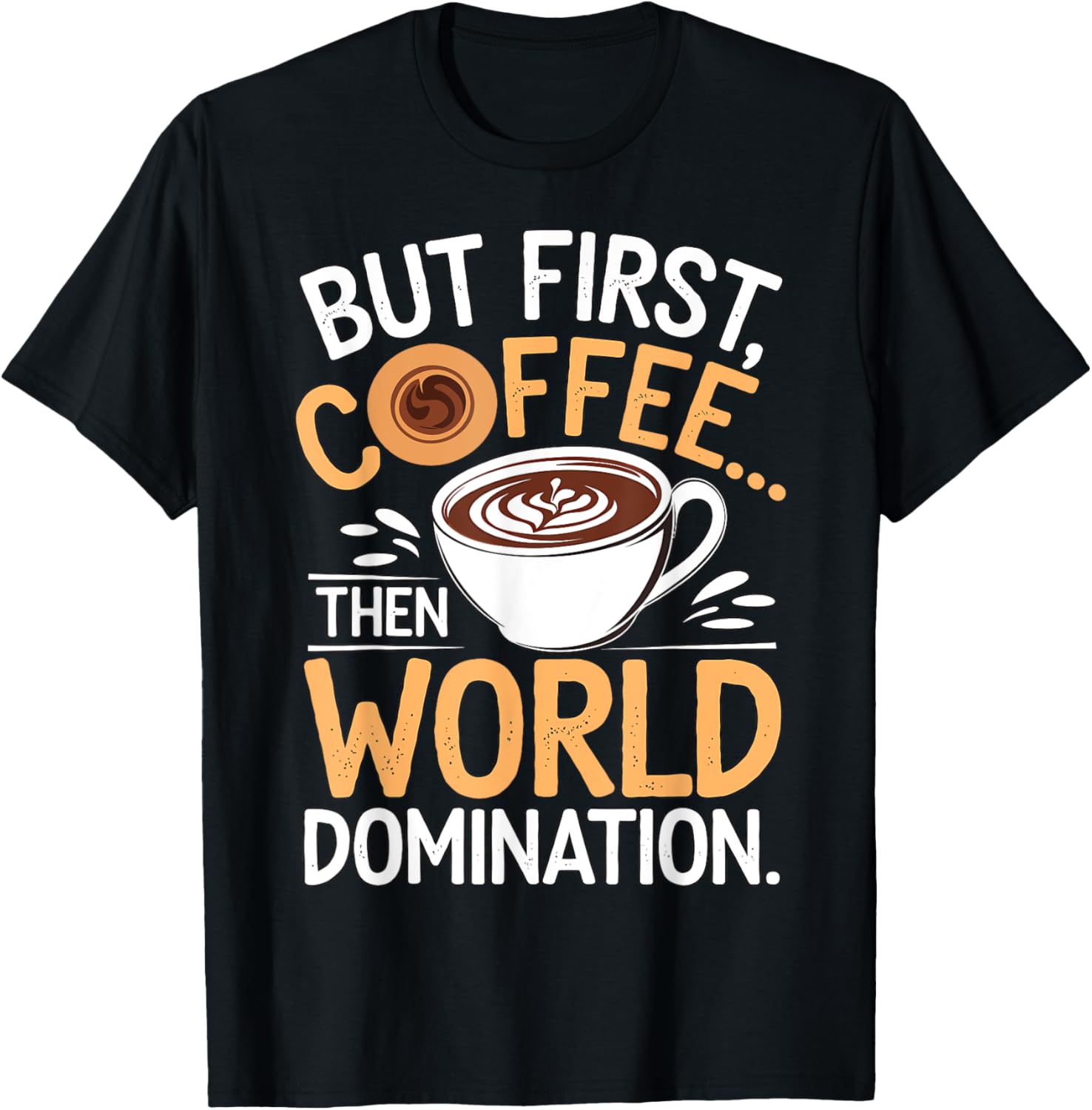 But First Coffee Then World Domination Funny