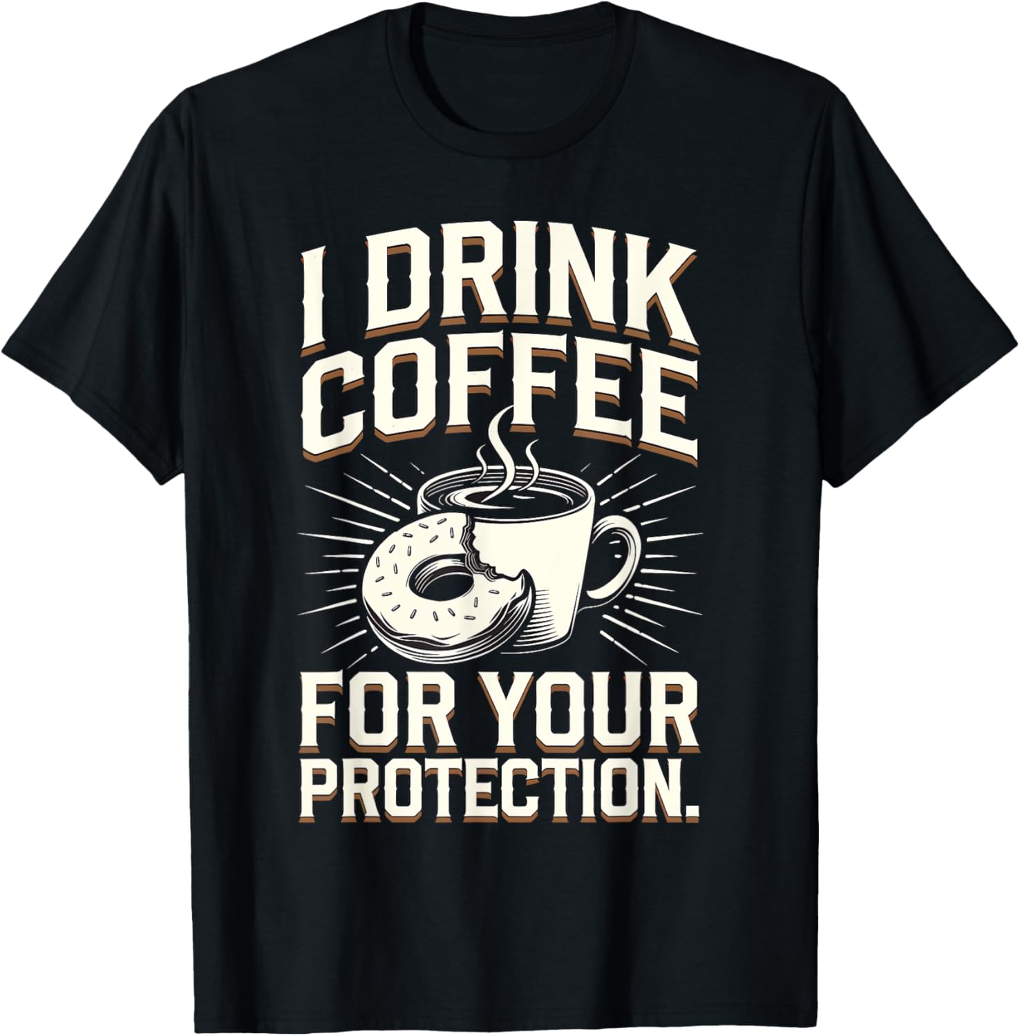 I Drink Coffee For Your Protection