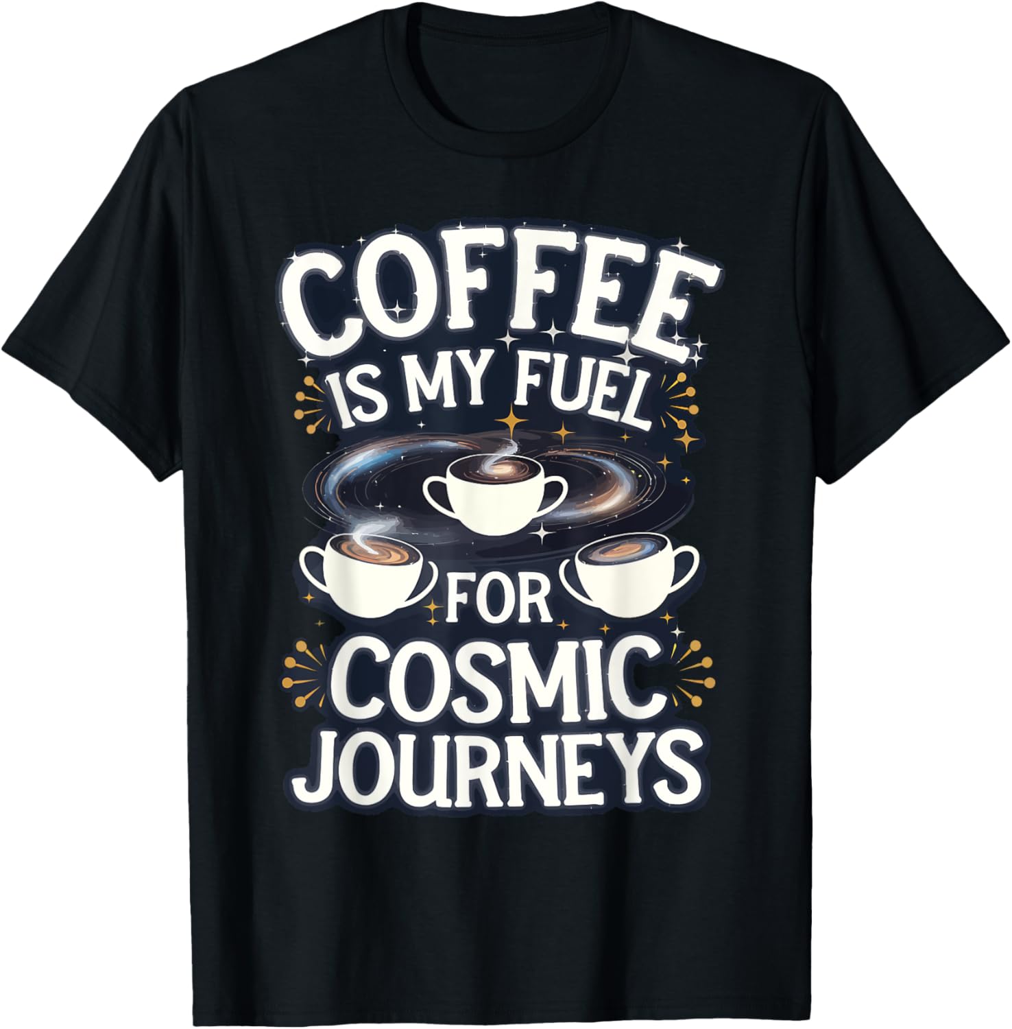 Coffee Is My Fuel For Cosmic Journeys