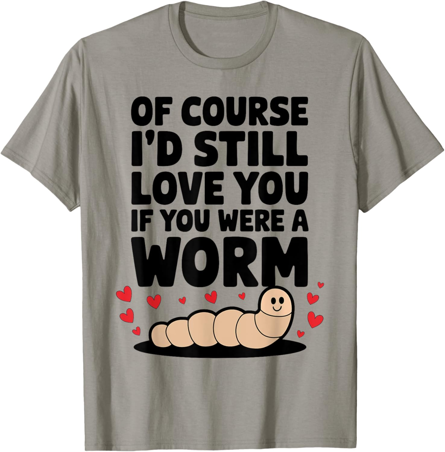 Valentine's Day Of Course I'd Still Love You Worm Funny