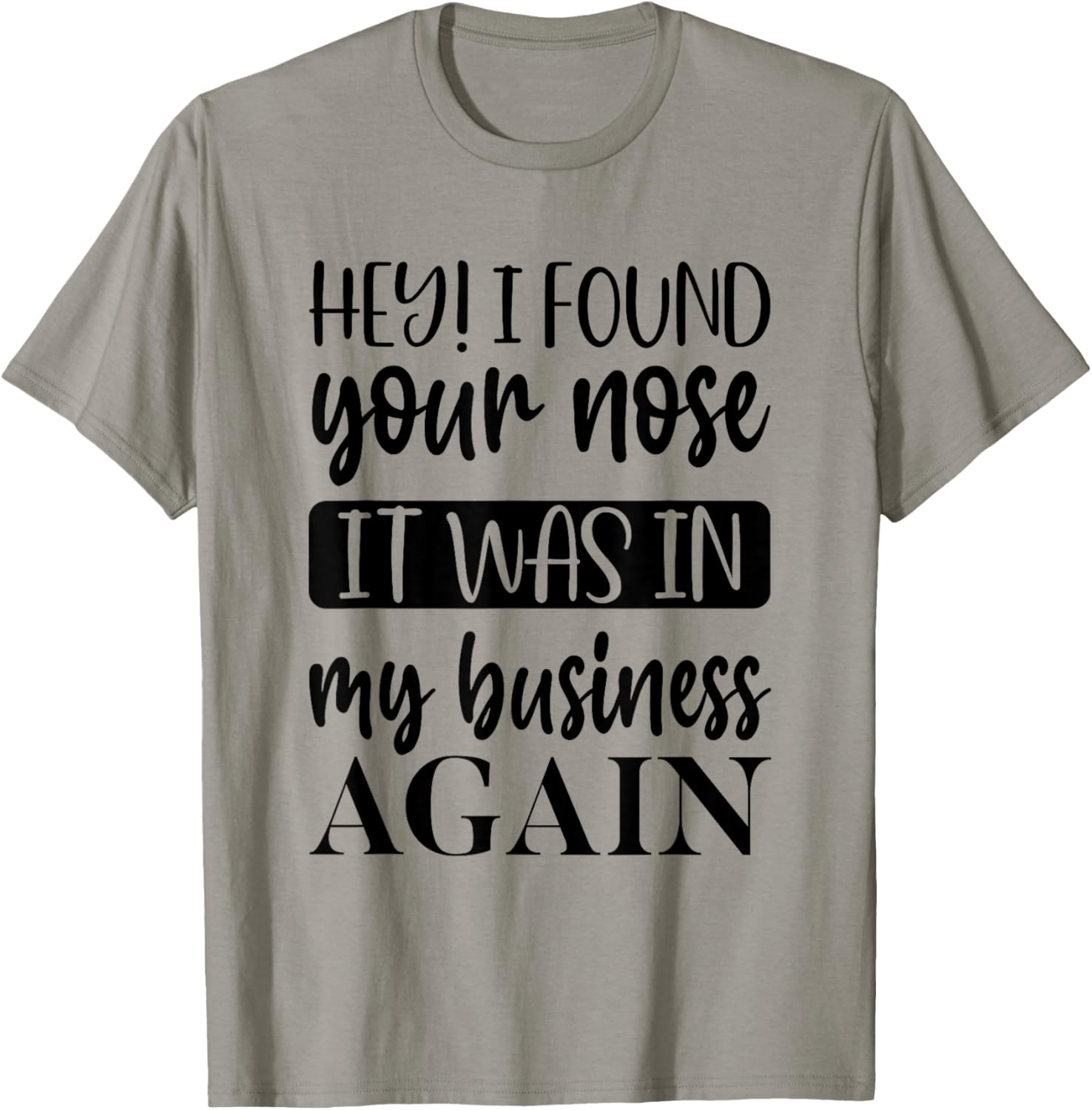 Hey I Found Your Nose It Was In My Business Again Funny