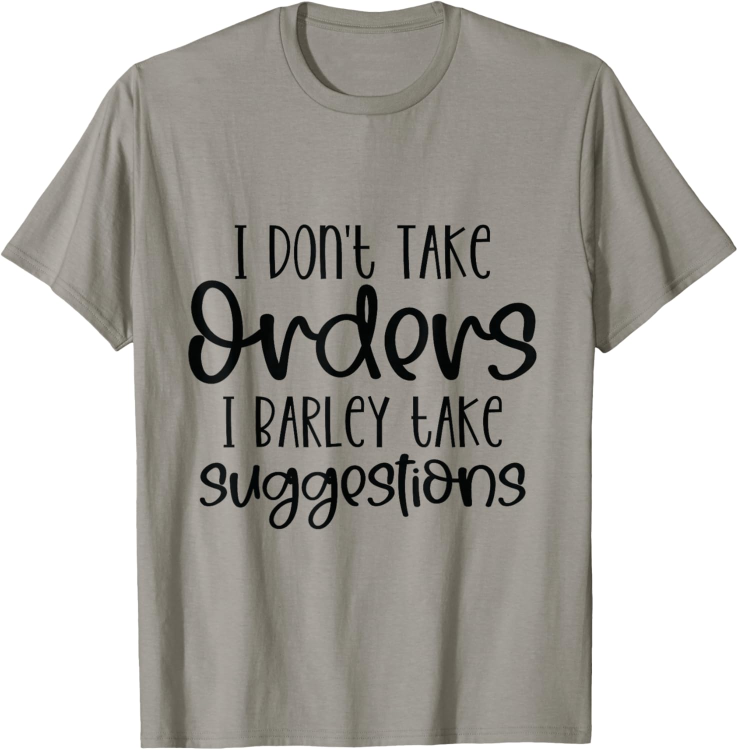 I Don't Take Orders I Barely Take Suggestions Funny
