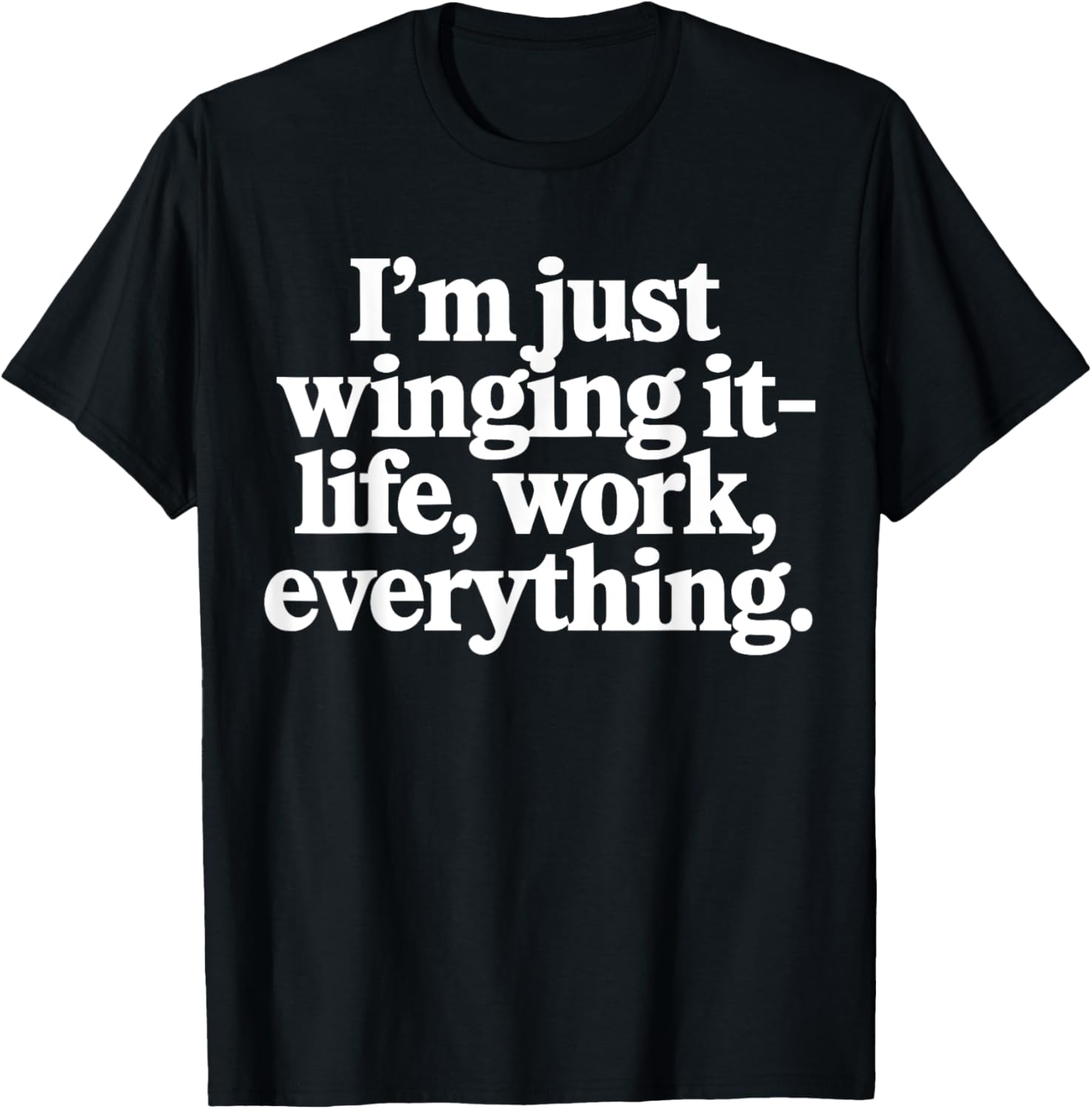 I'm Just Winging It Life Work Everything