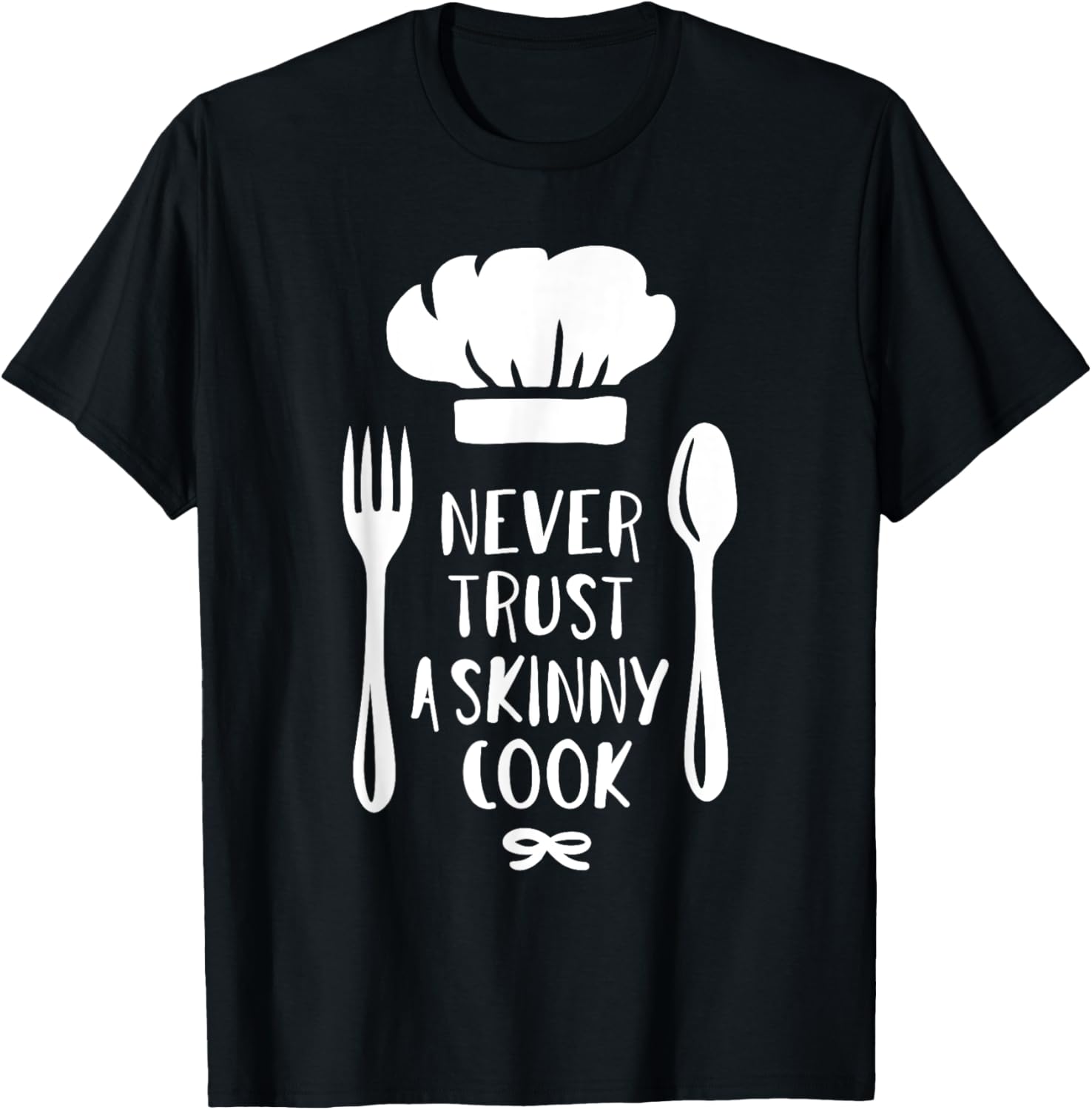 Never Trust a Skinny Cook T-Shirt
