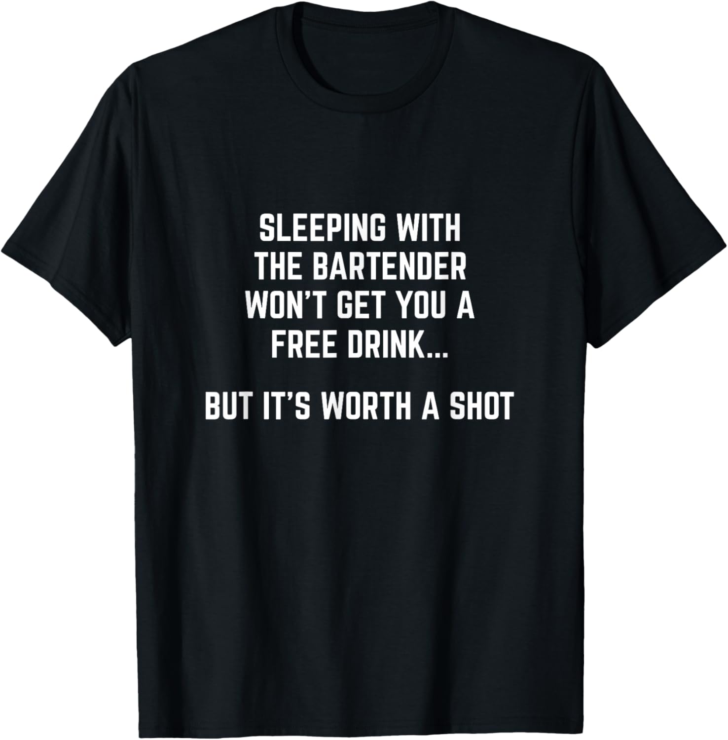 Sleeping With a Bartender Won't Get You a Free Drink T-Shirt