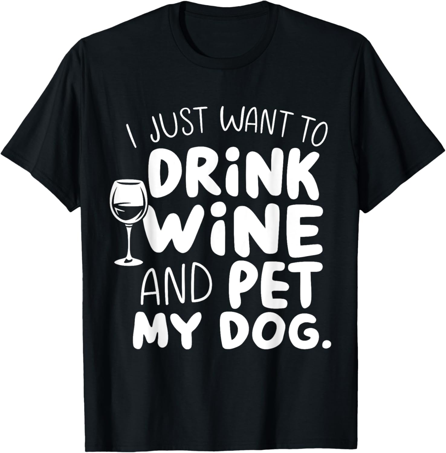 I Just Want To Drink Wine And Pet My Dog