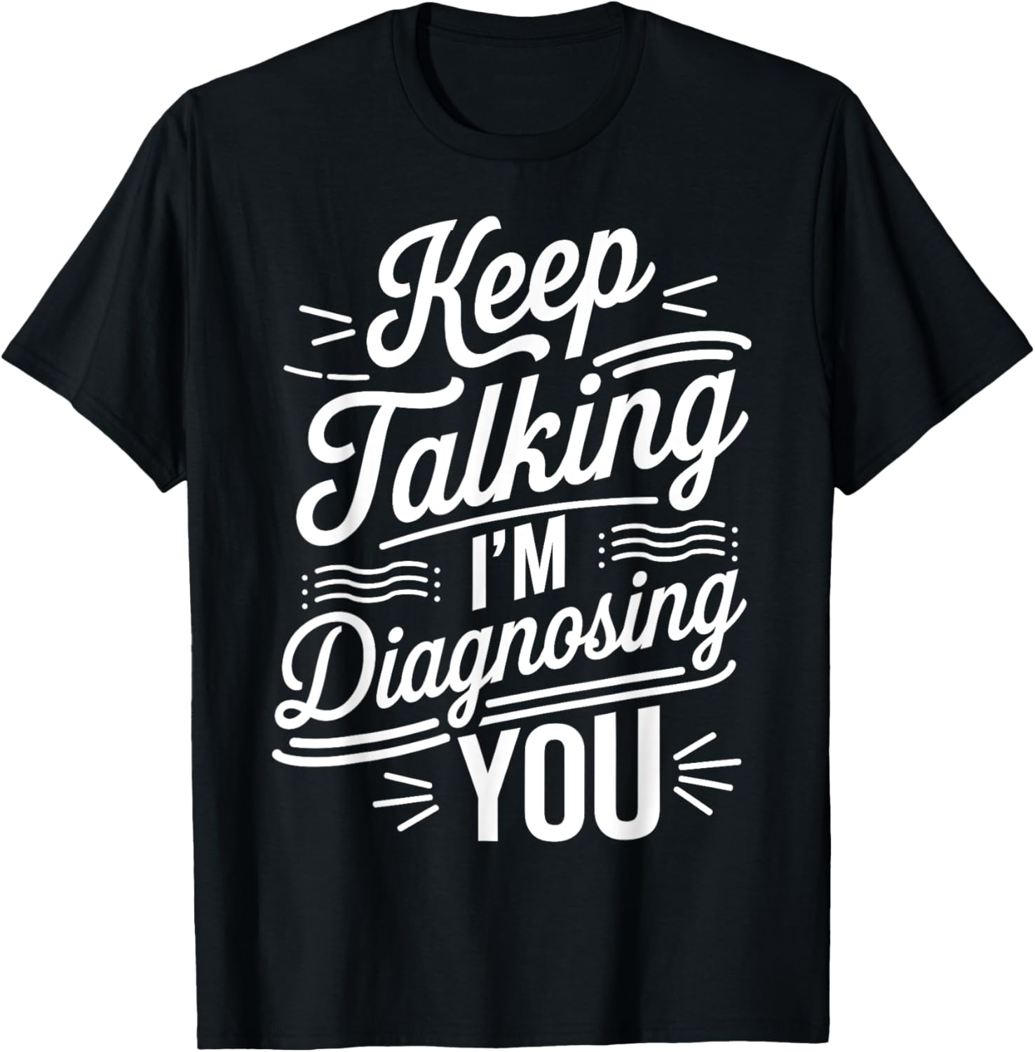 Keep Talking I'm Diagnosing You Funny Psychologist