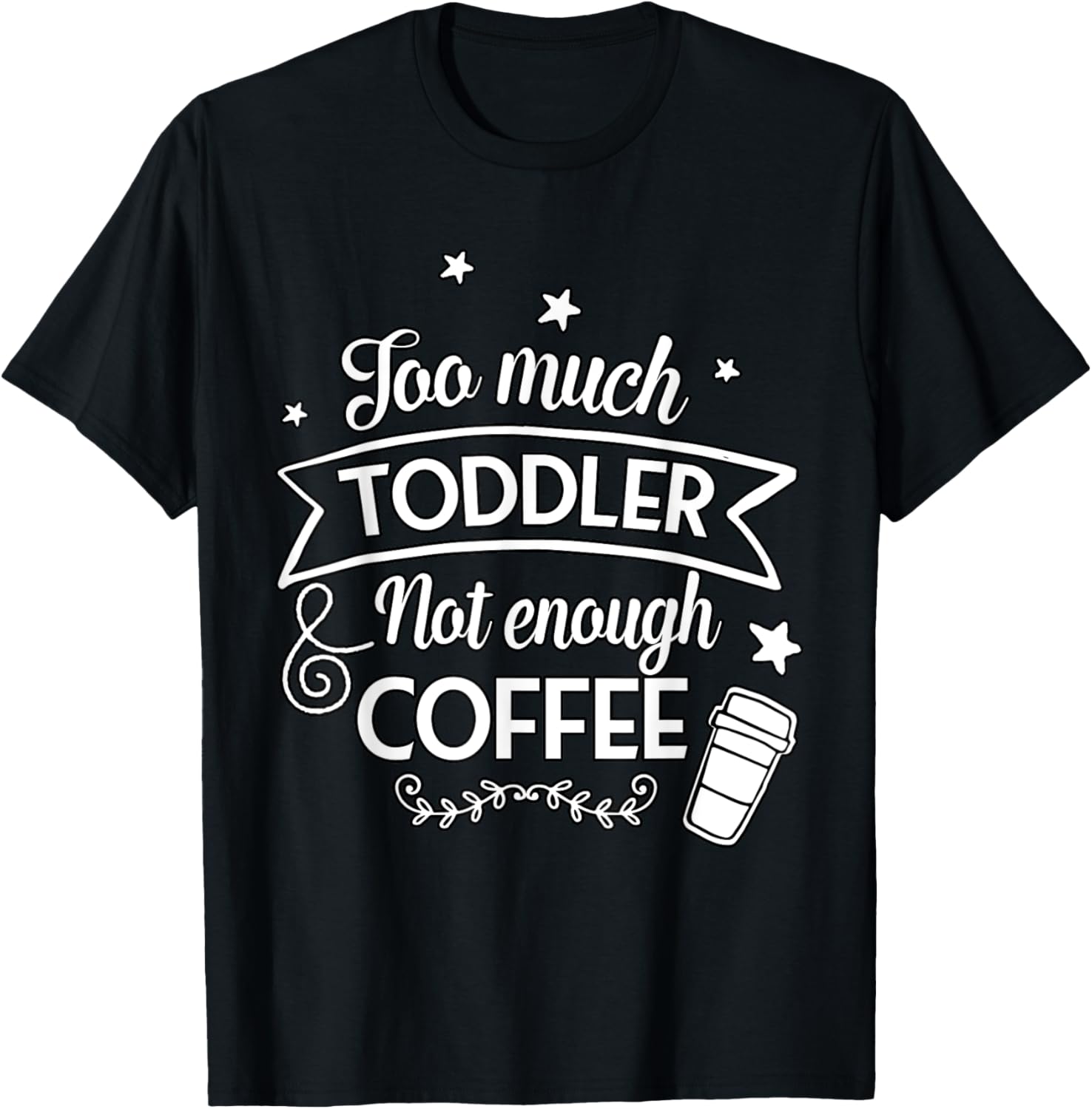 Too Much Toddler Not Enough Coffee