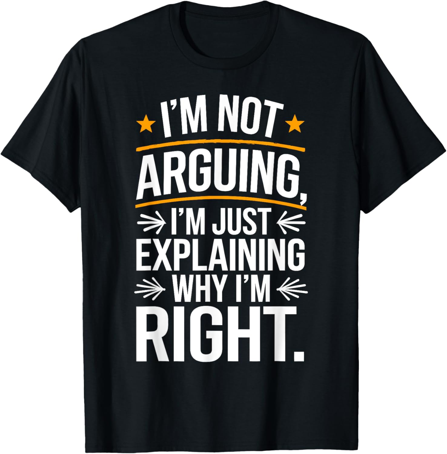 I'm Not Arguing I'm Just Explaining Why I'm Right