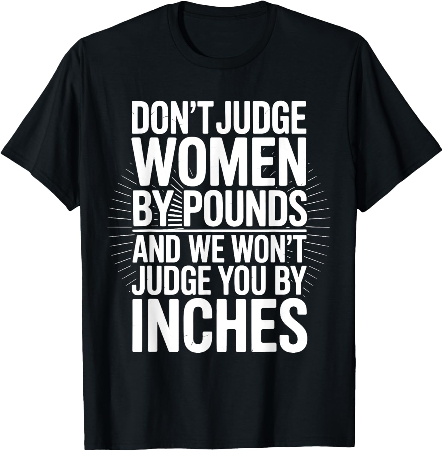 Don't Judge Women By Pounds And We Won't Judge You By Inches