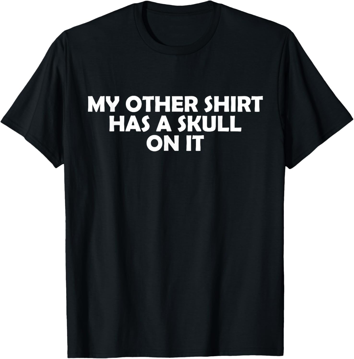 My Other Shirt Has a Skull On It