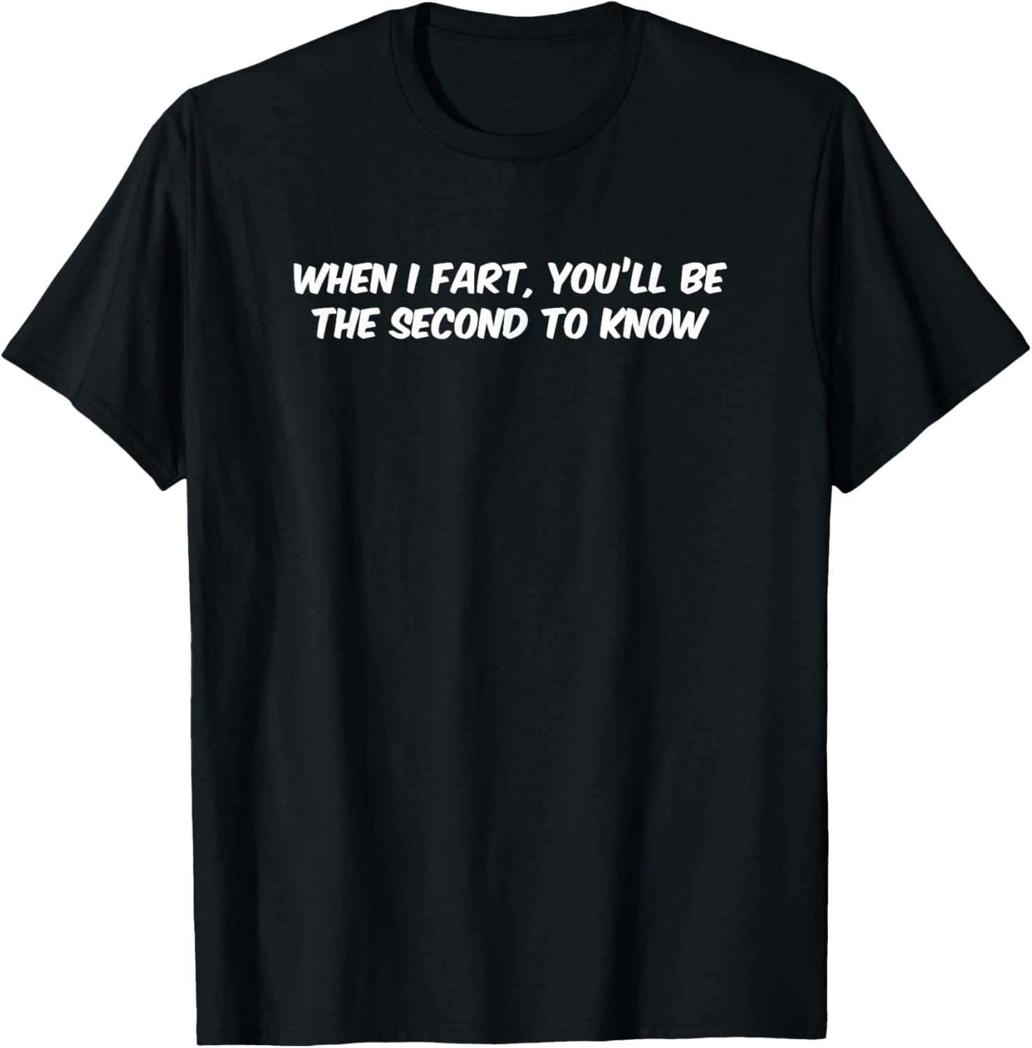 When I Fart You'll Be The Second To Know Funny T-Shirt
