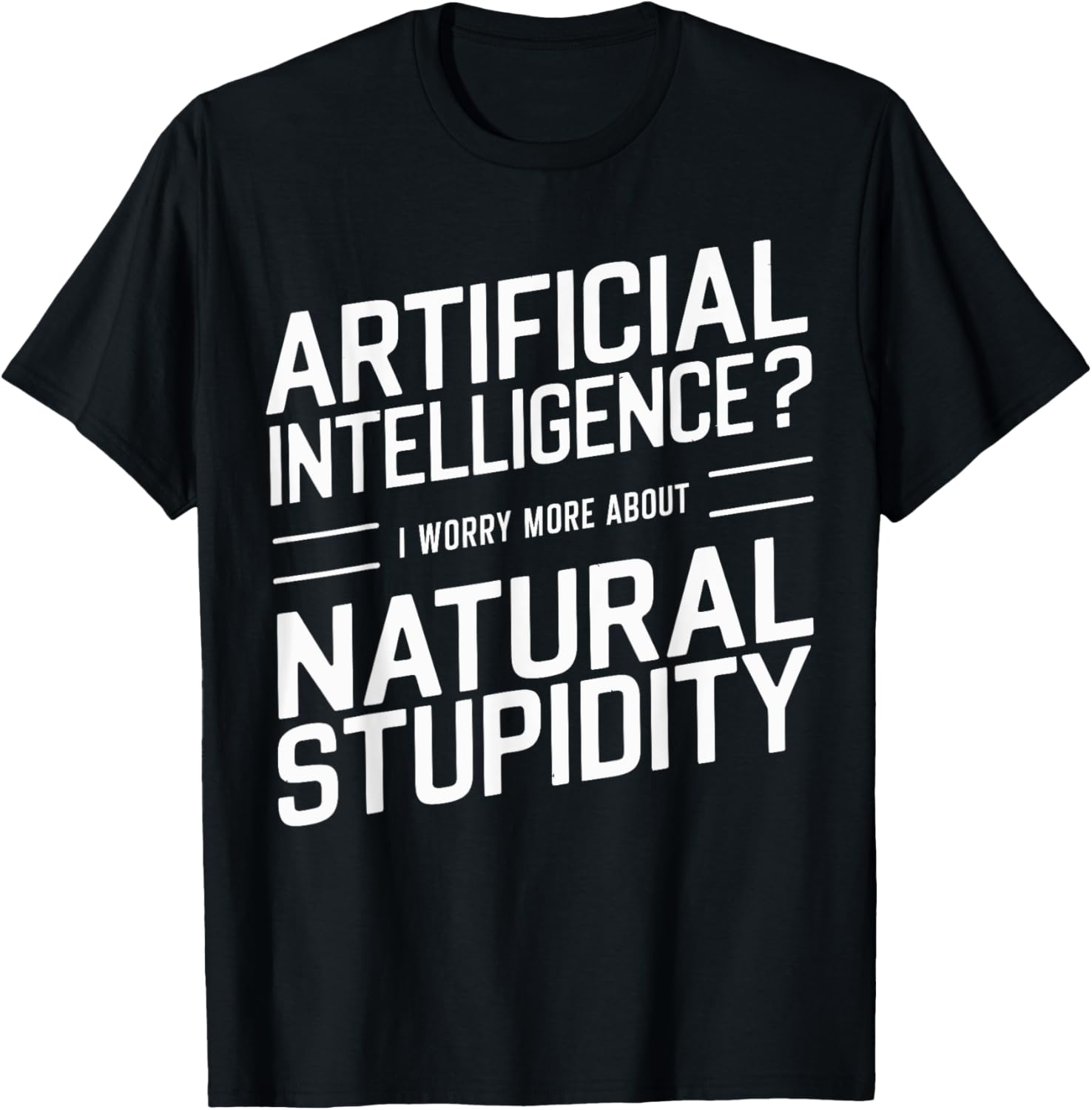 Artificial Intelligence I Worry More About Natural Stupidity
