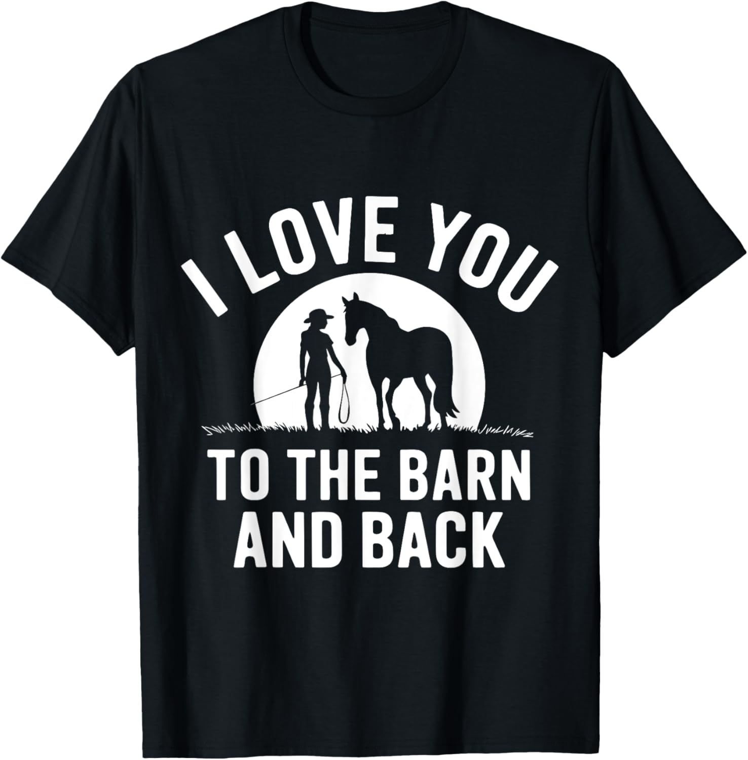 I Love You To The Barn and Back Horse