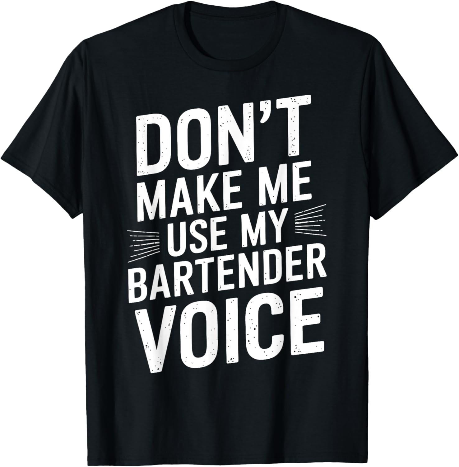 Don't Make Me Use My Bartender Voice