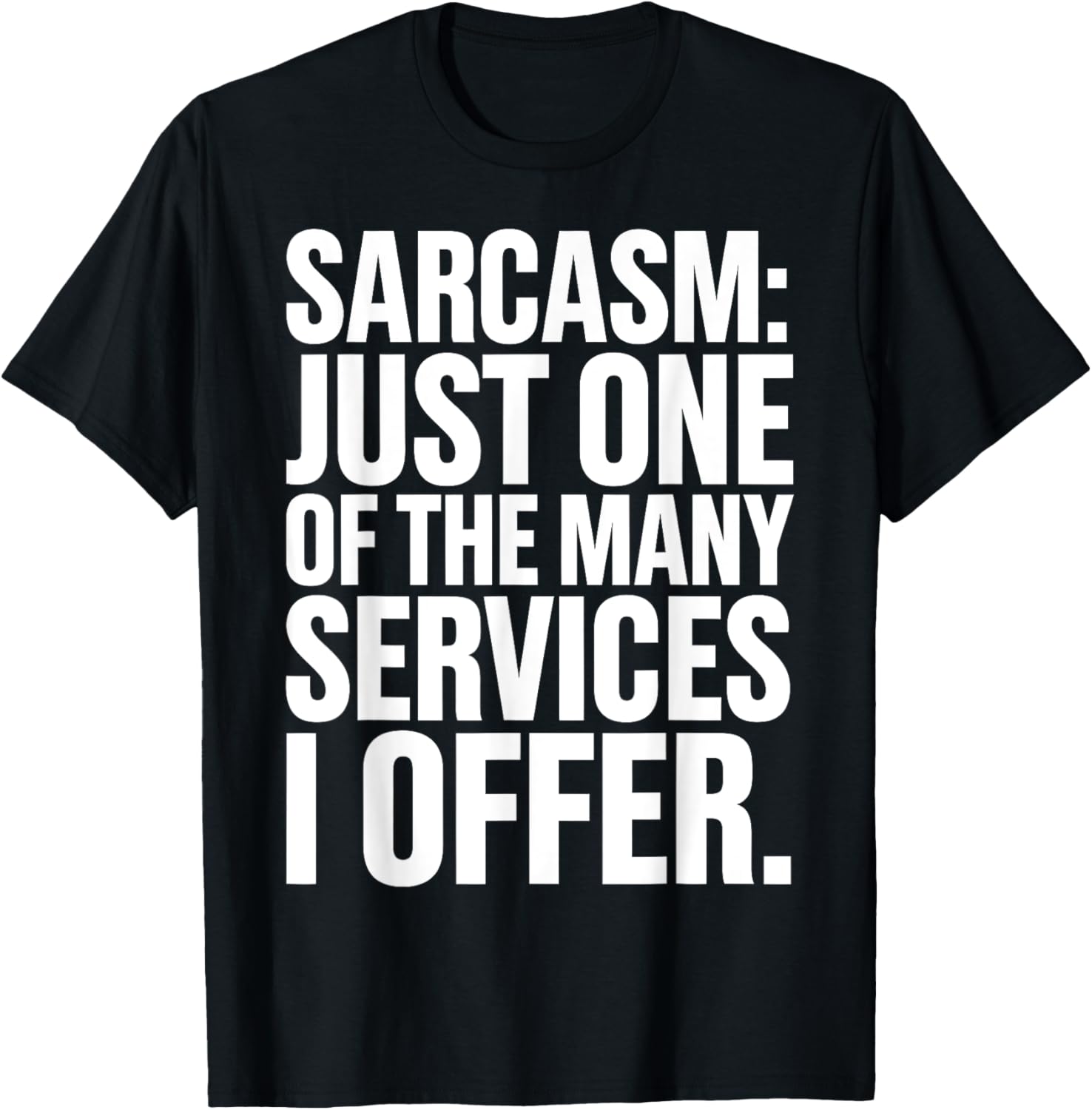 Sarcasm Just One Of The Many Services I Offer