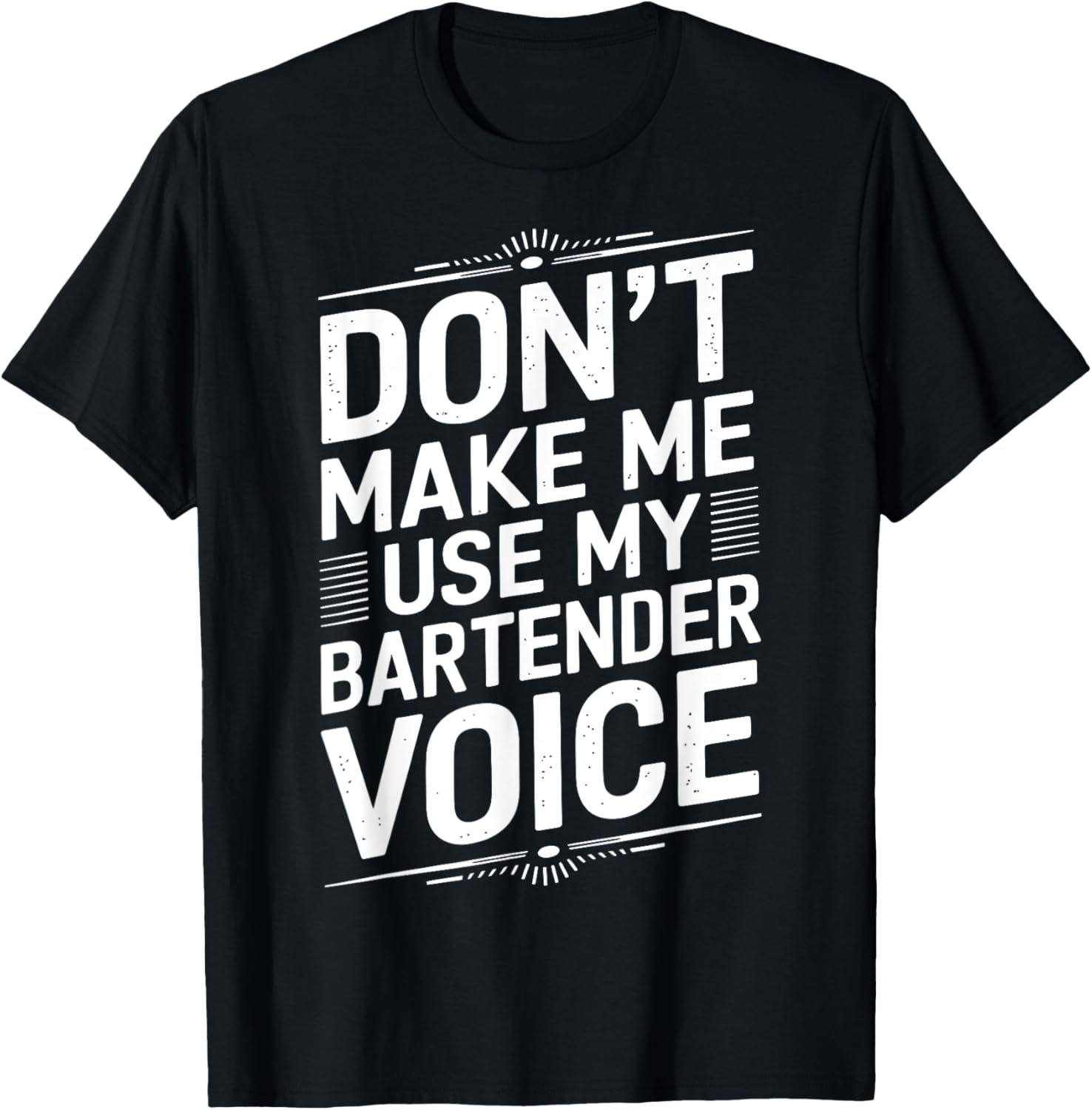 Don't Make Me Use My Bartender Voice