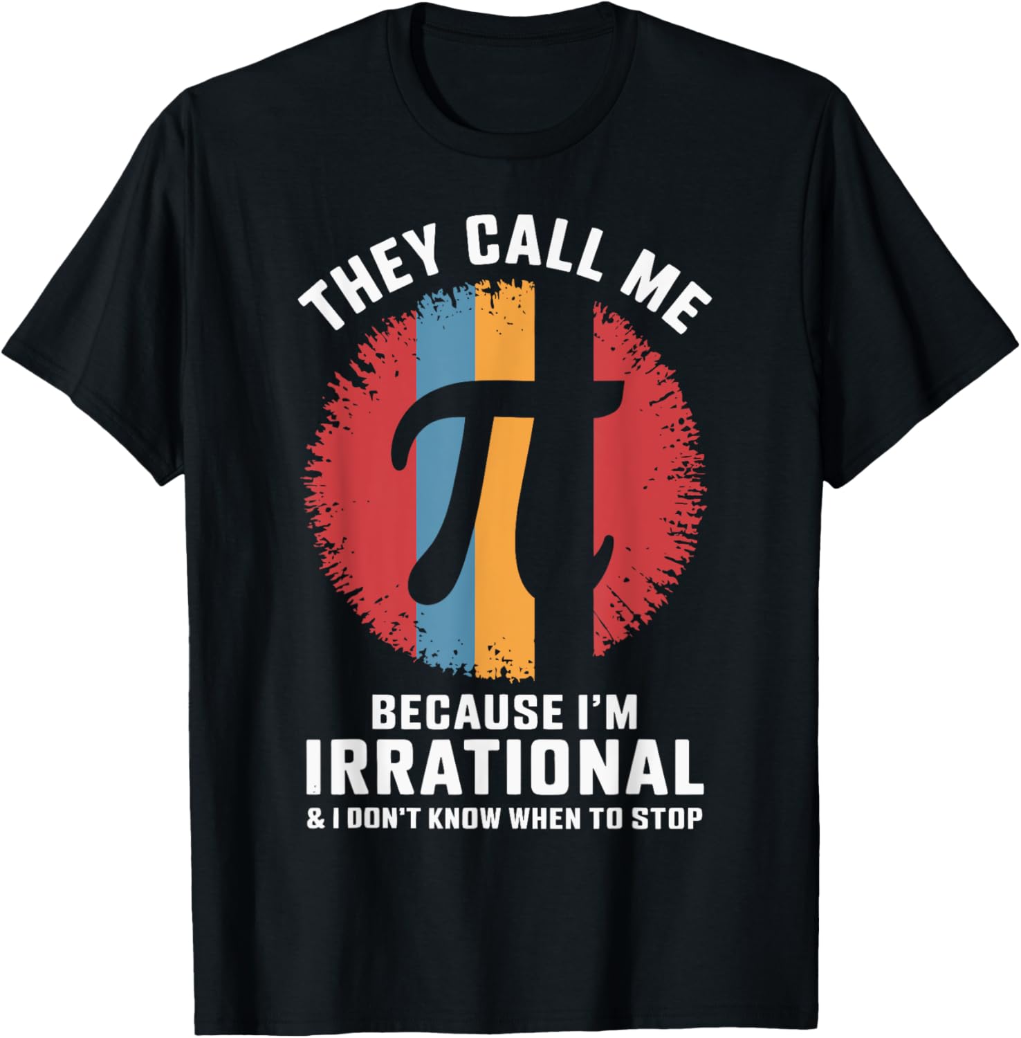 Pi Day They Call Me Pi Because I'm Irrational