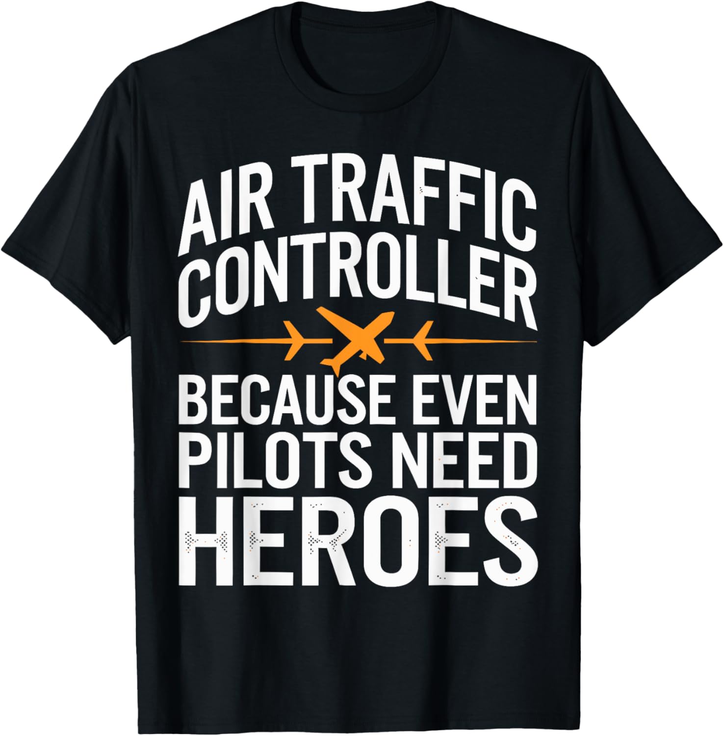 Air Traffic Controller Because Pilots Need Heroes