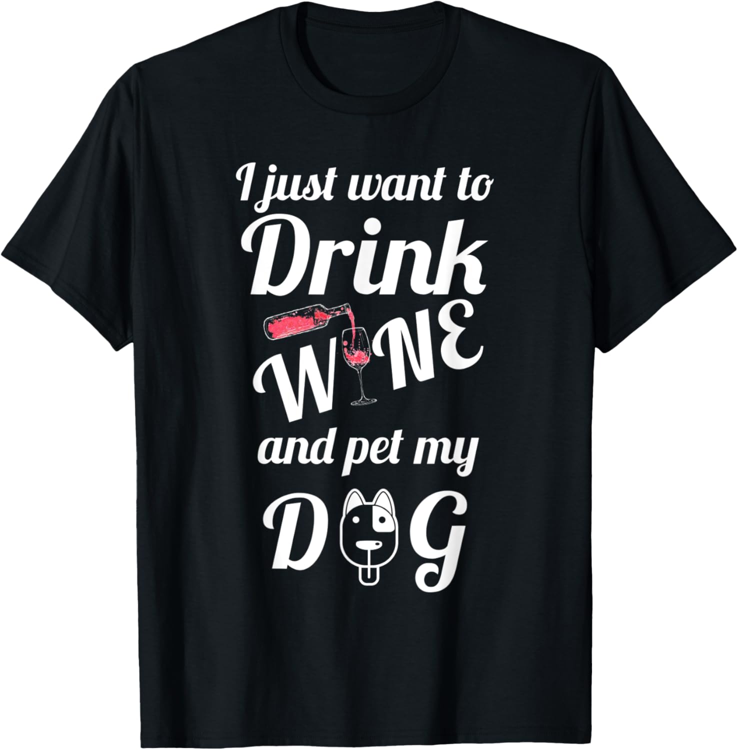 I Just Want To Drink Wine And Pet My Dog T-Shirt