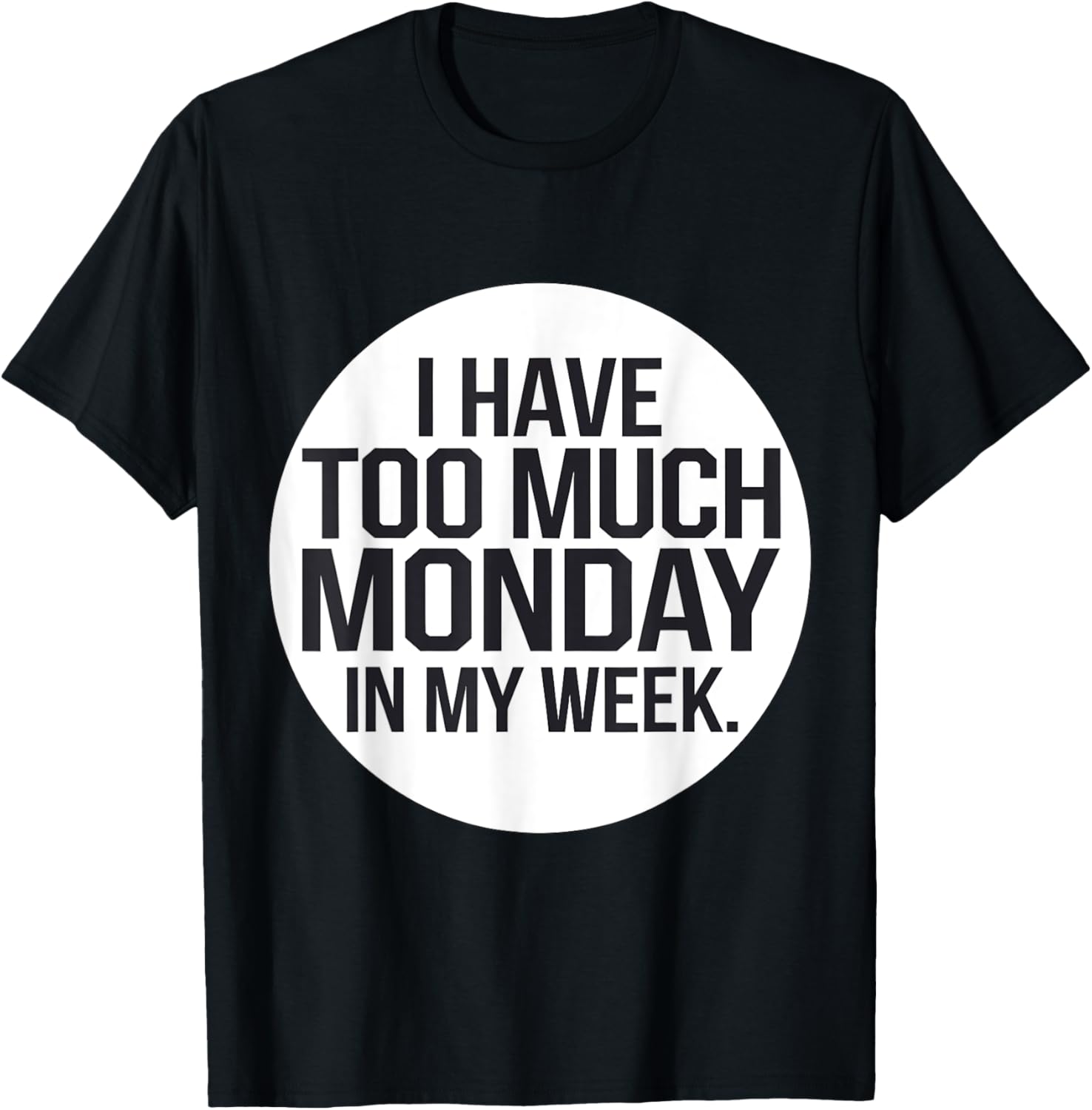 I Have Too Much Monday In My Week