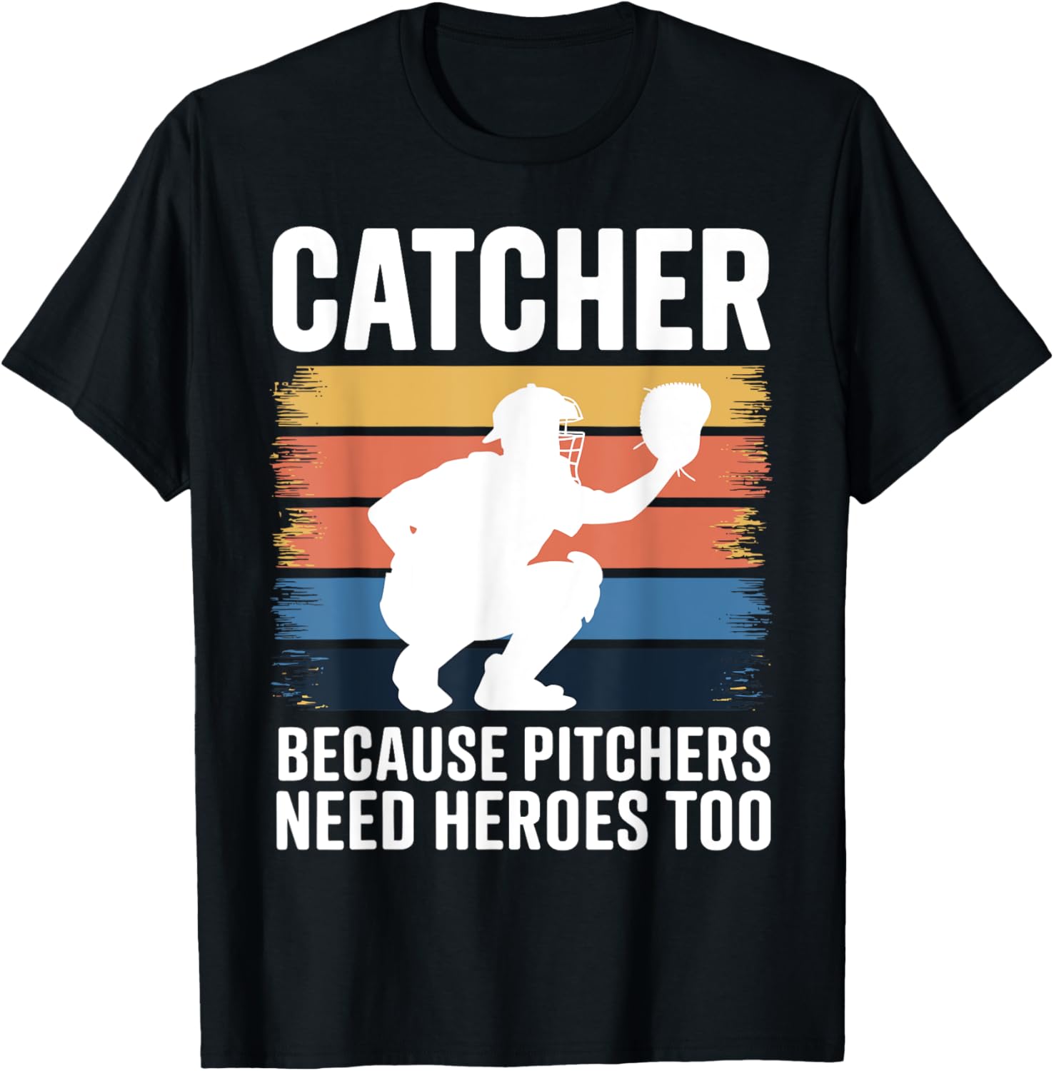 Baseball Catcher Because Pitchers Need Heroes Too