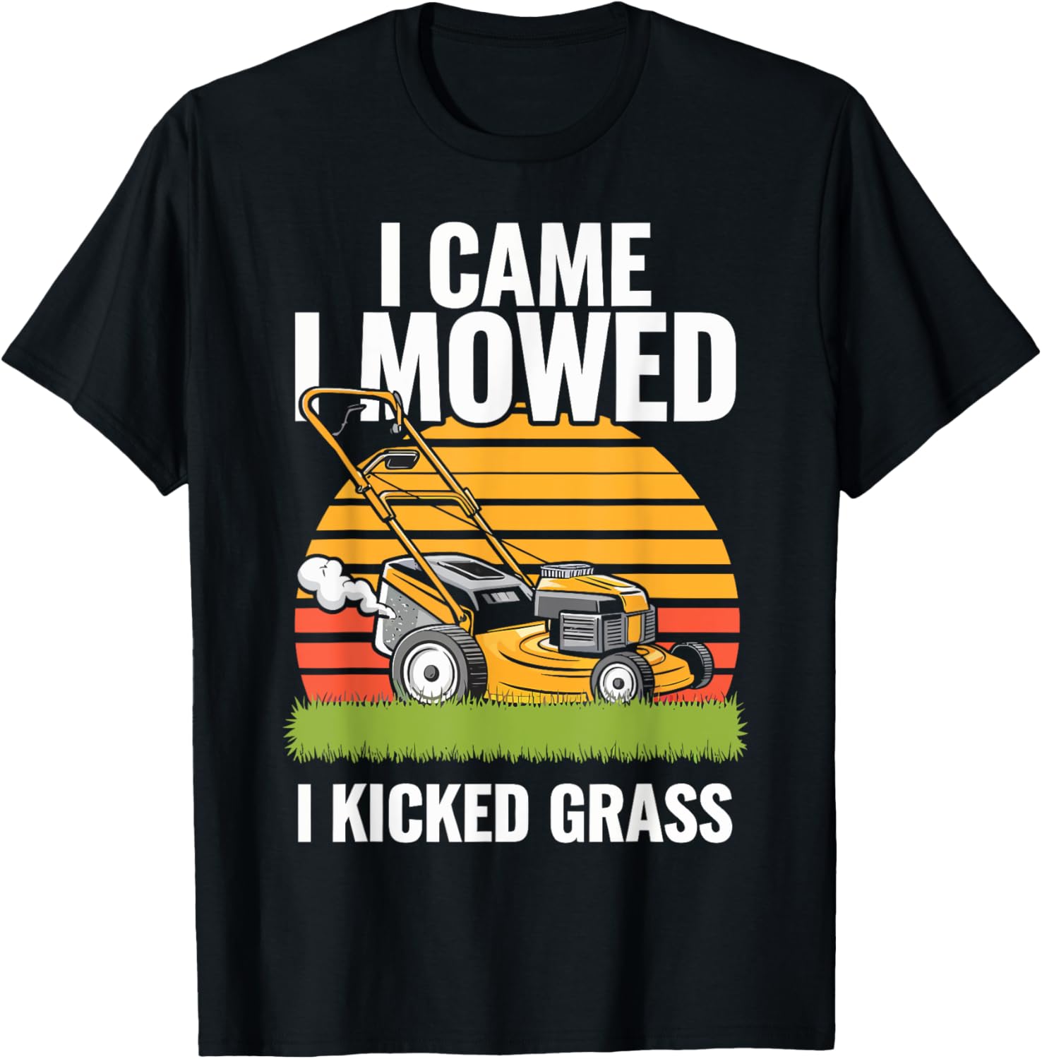 Funny Dad Lawn Mowing I Came I Mowed I Kicked Grass