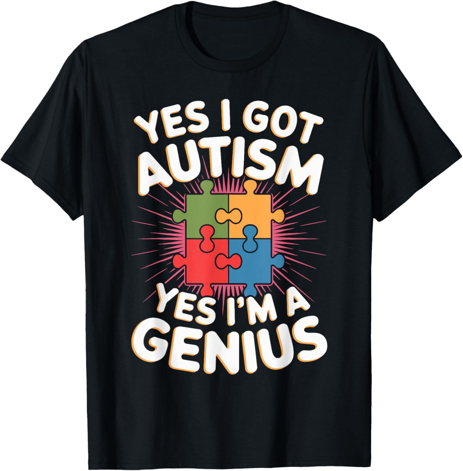 Yes I Got Autism Yes I'm a Genius