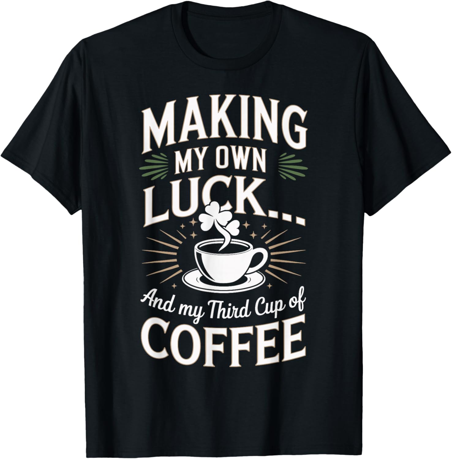 Making My Own Luck And My Third Cup of Coffee
