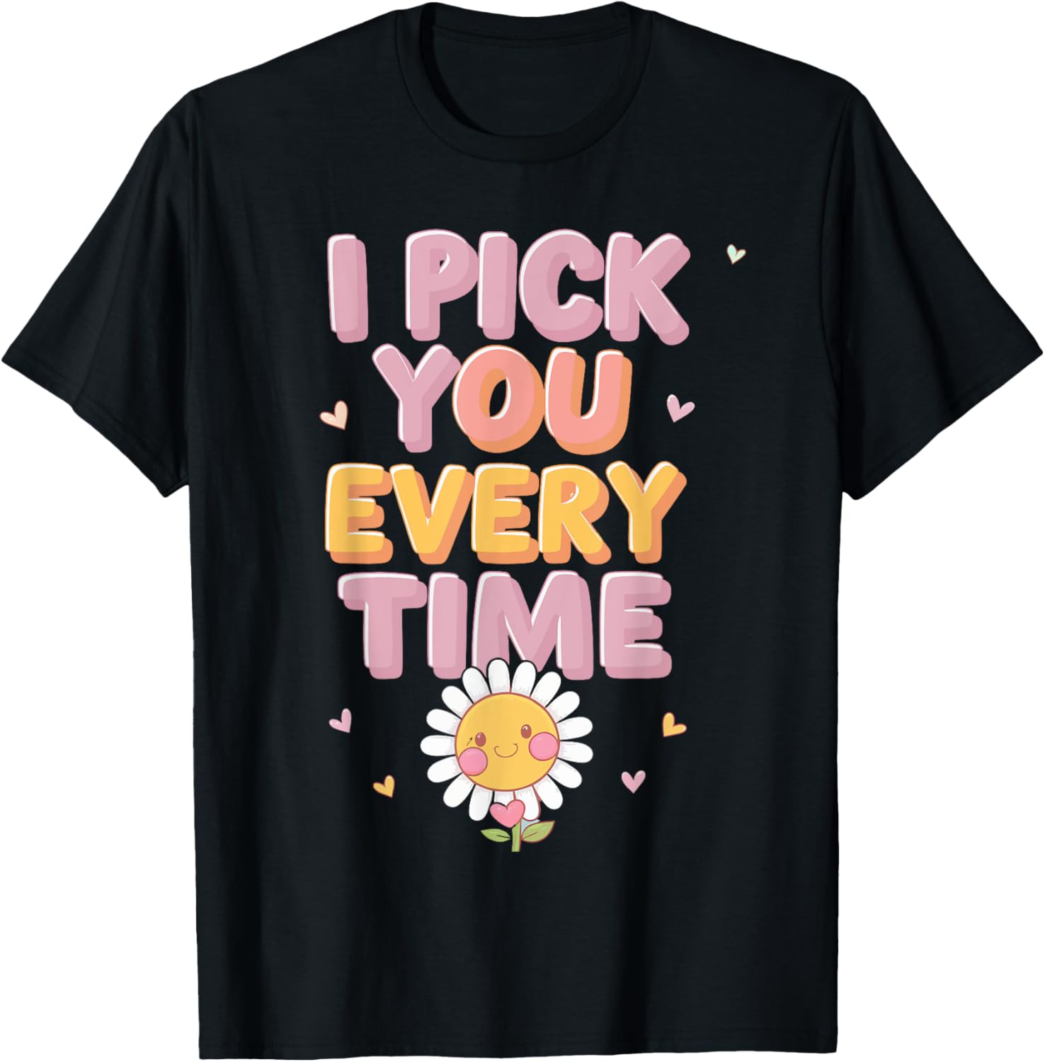 Valentine's Day I Pick You Every Time