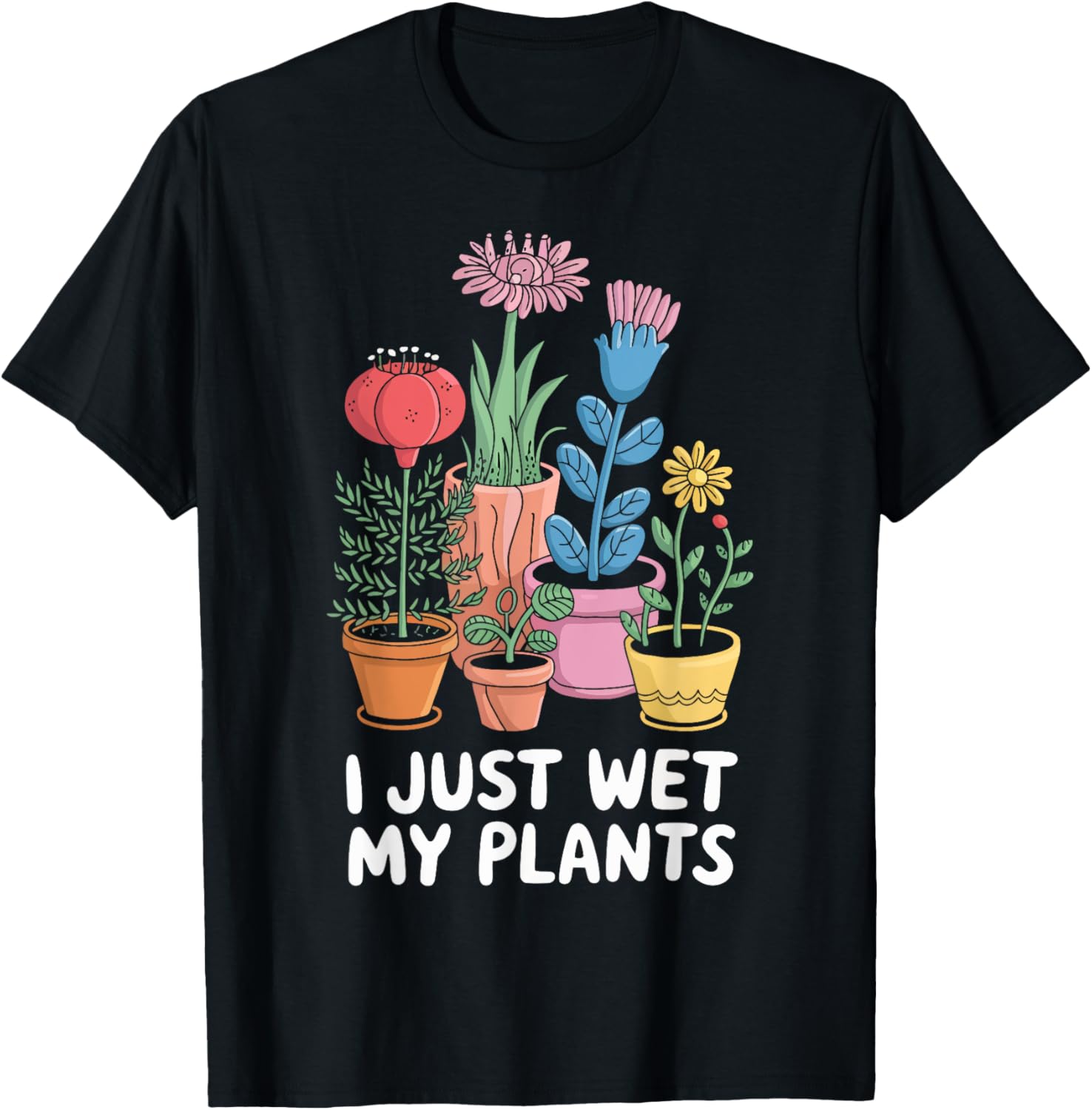 I Just Wet My Plants Funny Gardening