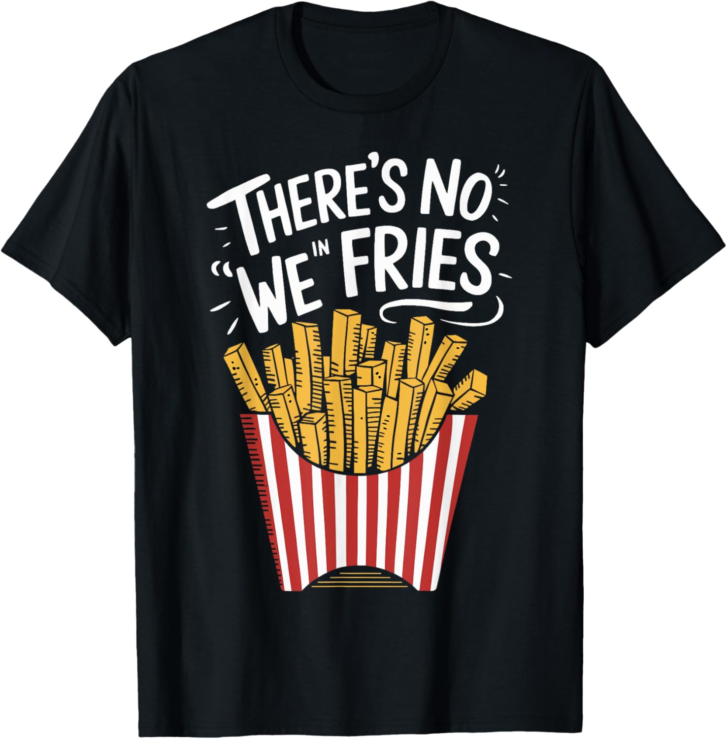 There's No We In Fries