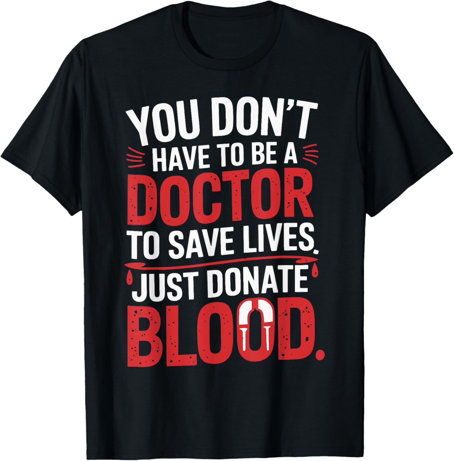 You Don't Have To Be a Doctor To Save Lives Donate Blood