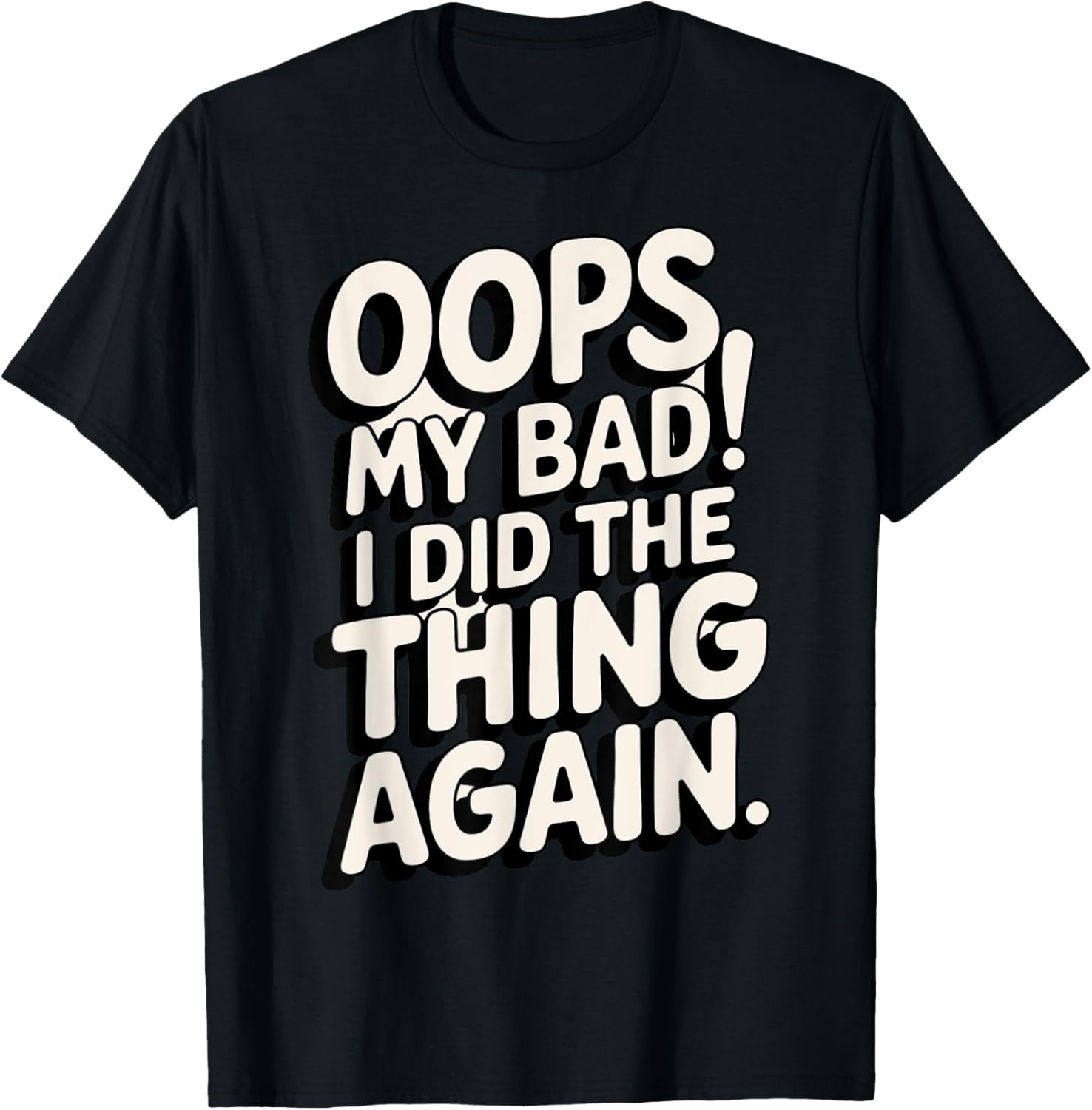 Oops My Bad I Did The Thing Again Funny Sarcastic