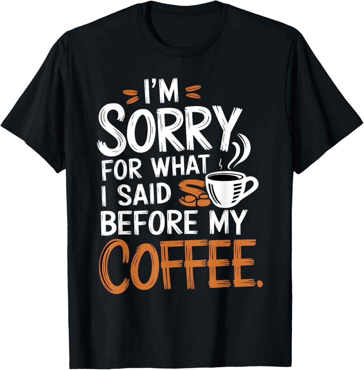 I'm Sorry For What I Said Before My Coffee