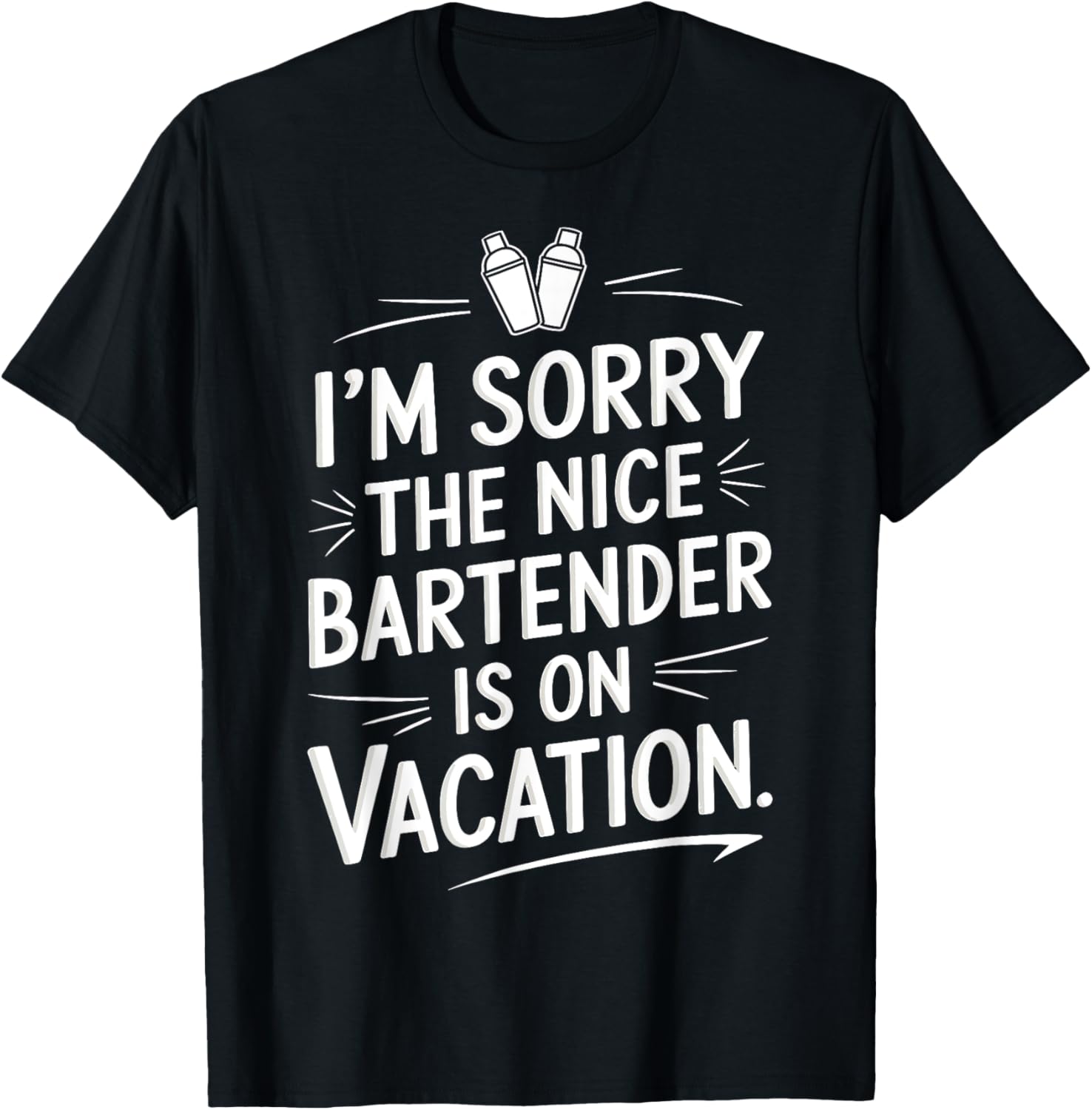 I'm Sorry The Nice Bartender Is On Vacation