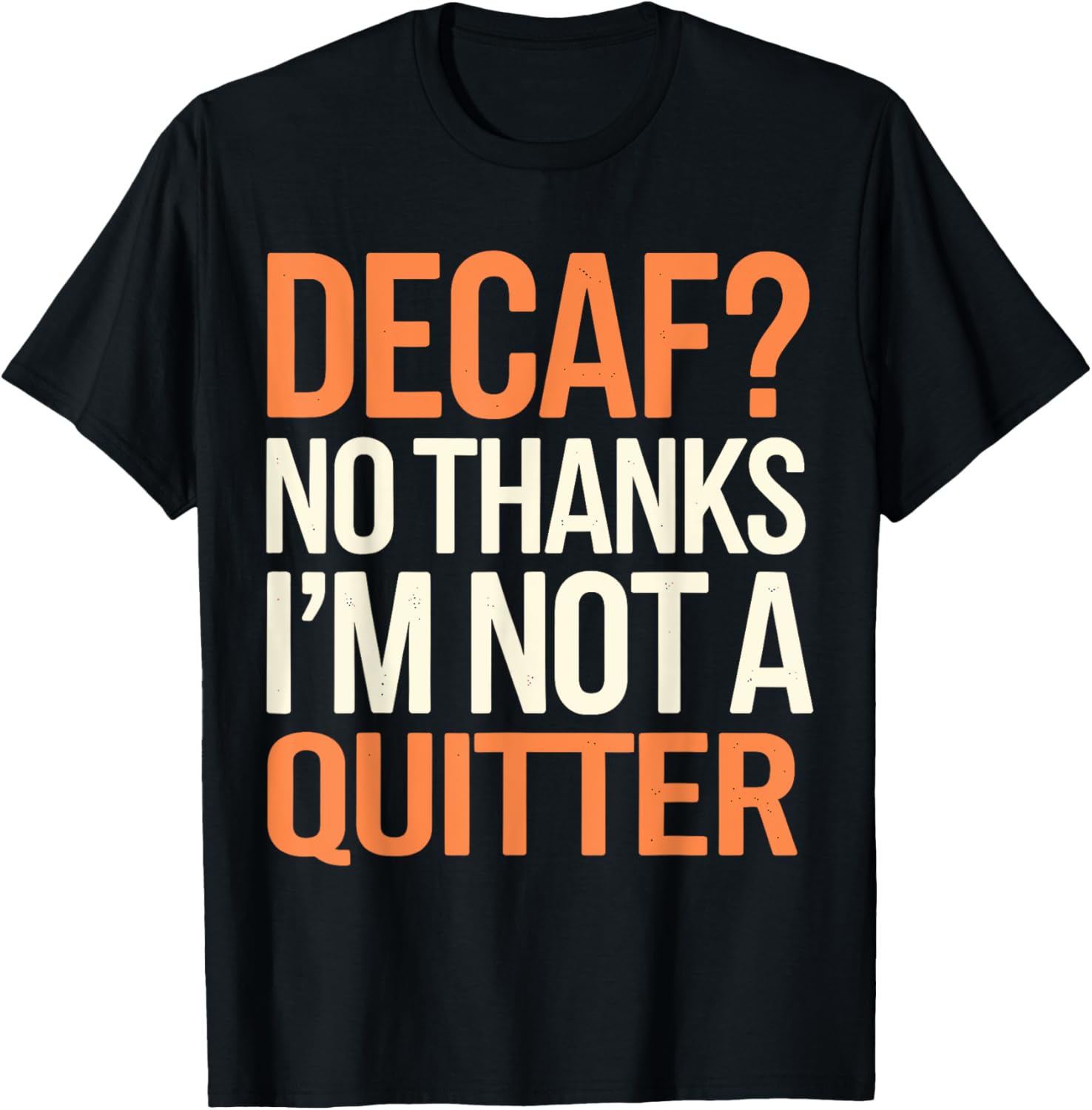 Decaf? No Thanks I'm Not a Quitter