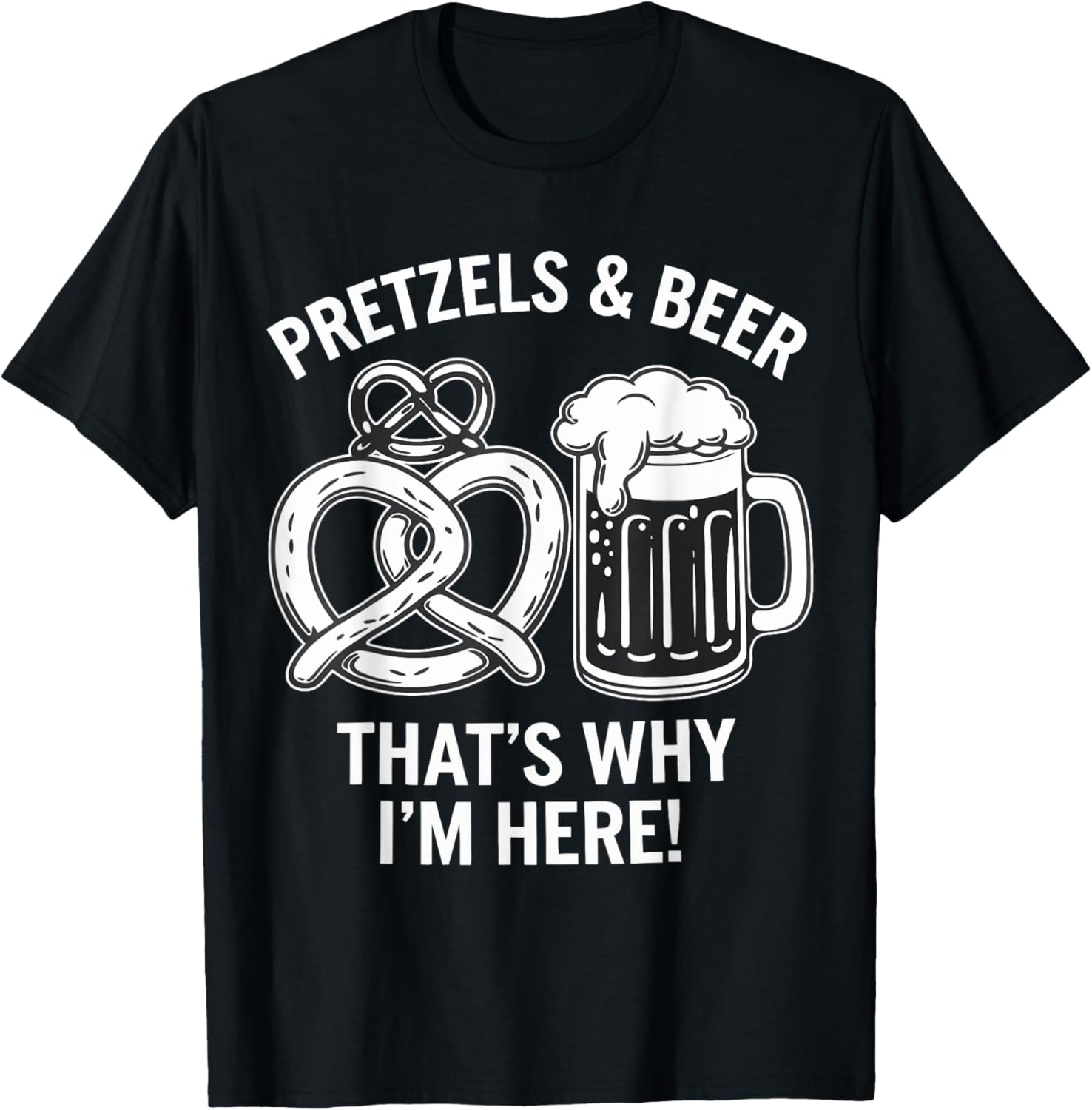 Pretzels and Beer That's Why I'm Here