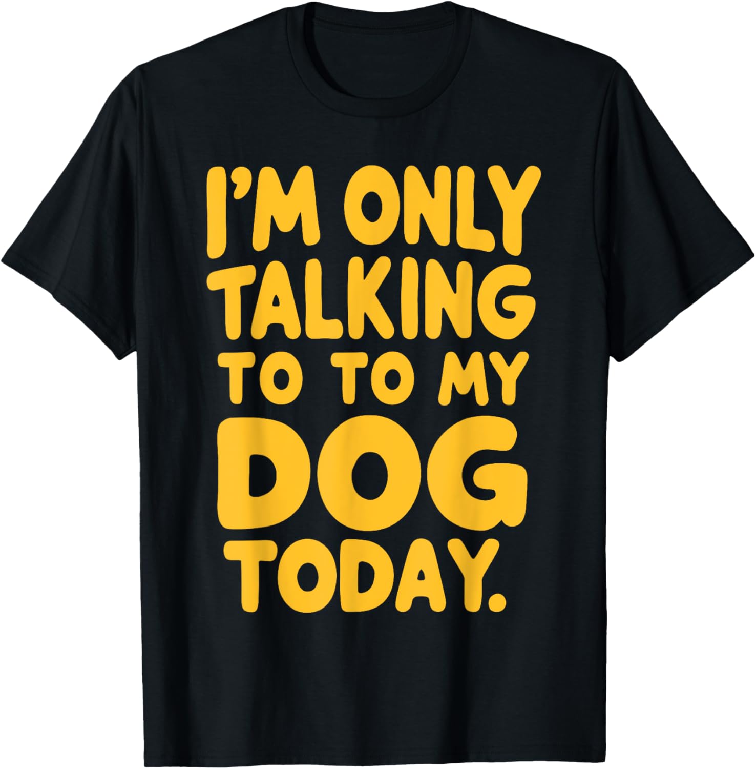 I'm Only Talking To My Dog Today
