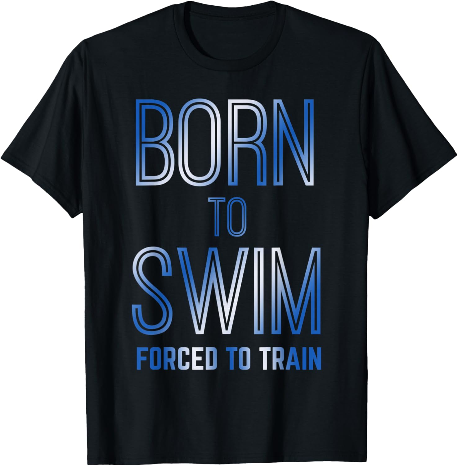 Born To Swim Forced To Train Swimmer T-Shirt