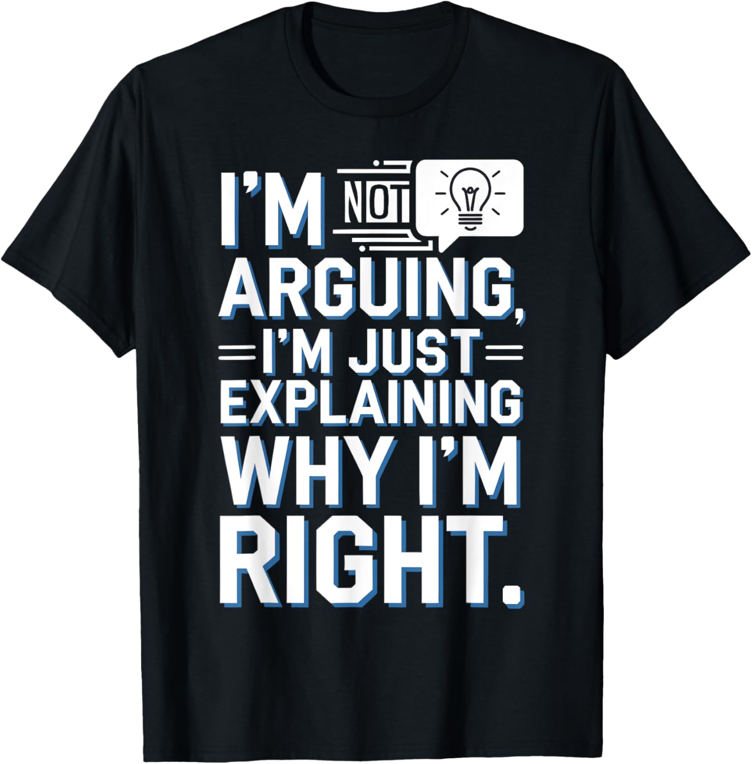 I'm Not Arguing I'm Just Explaining Why I'm Right