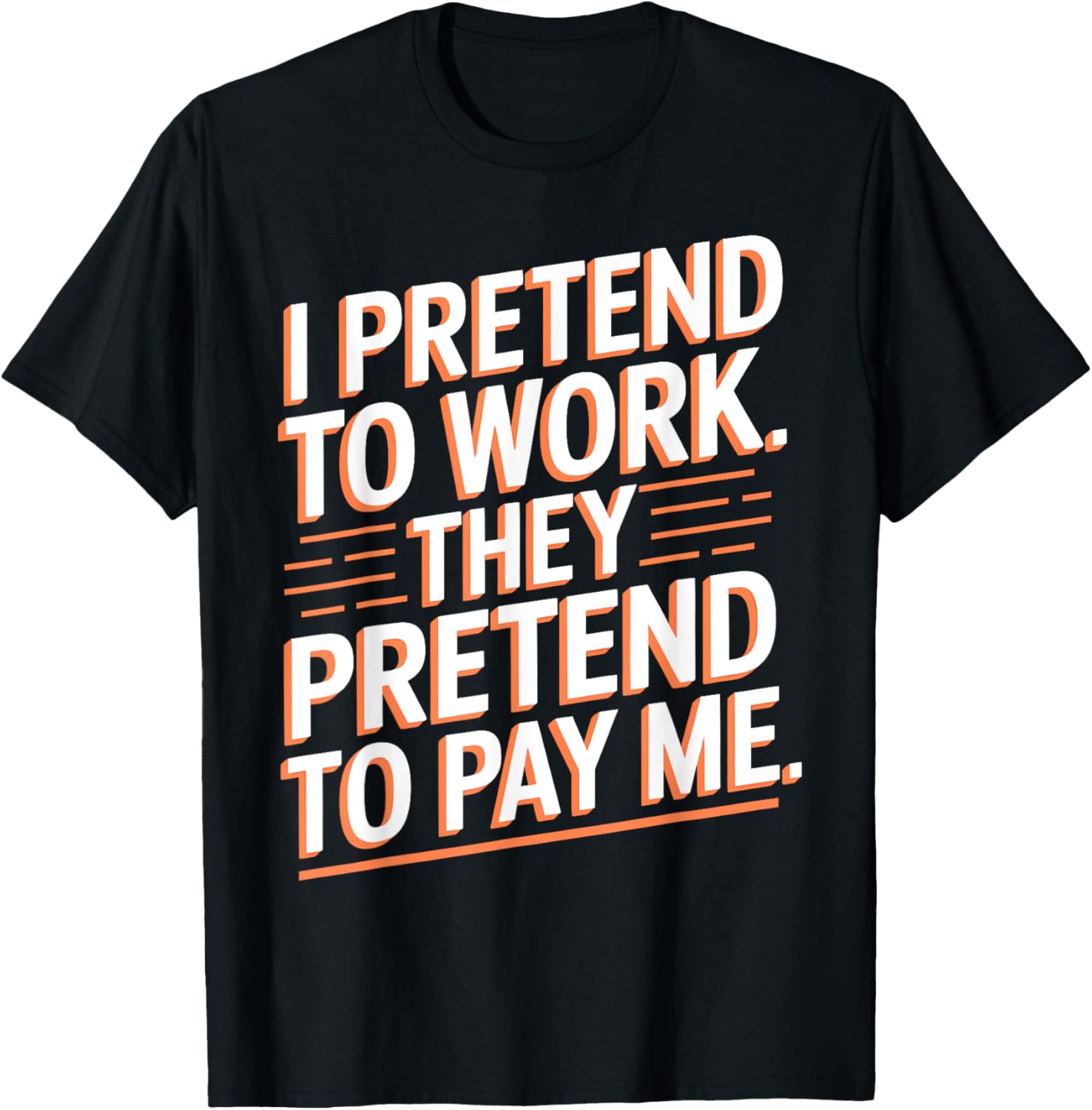 I Pretend To Work They Pretend To Pay Me Funny