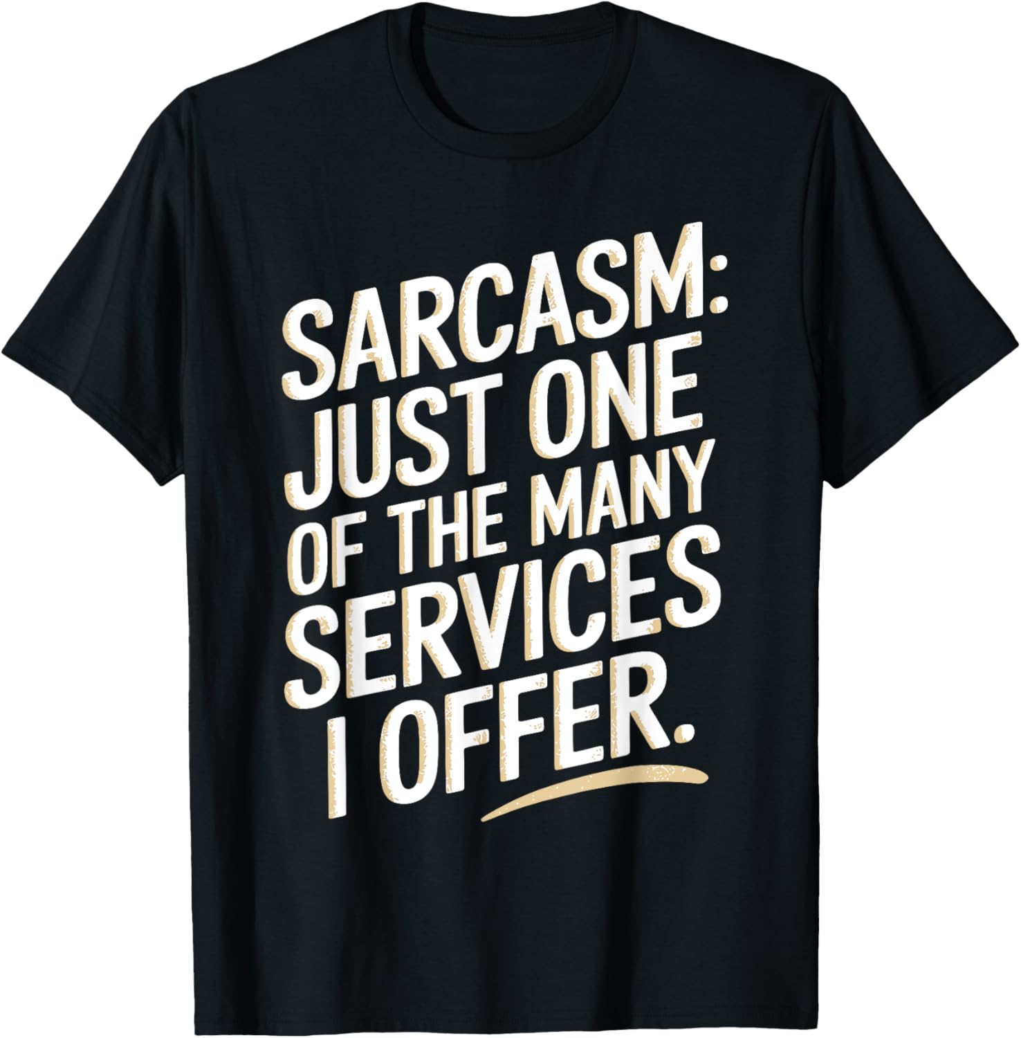 Sarcasm Just One Of The Many Services I Offer
