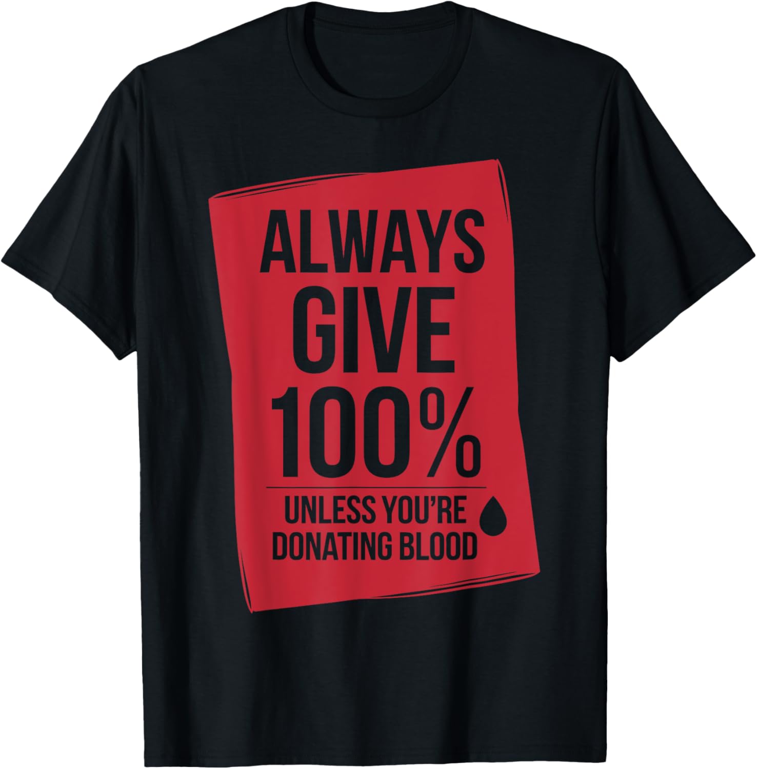 Always Give 100% Unless You're Donating Blood