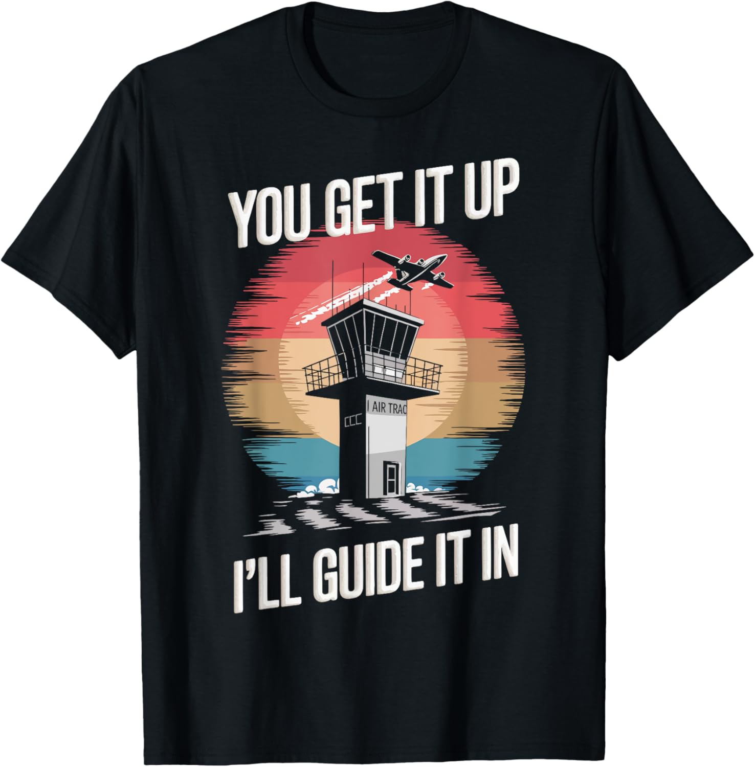 Air Traffic Controller You Get It Up I'll Guide It In